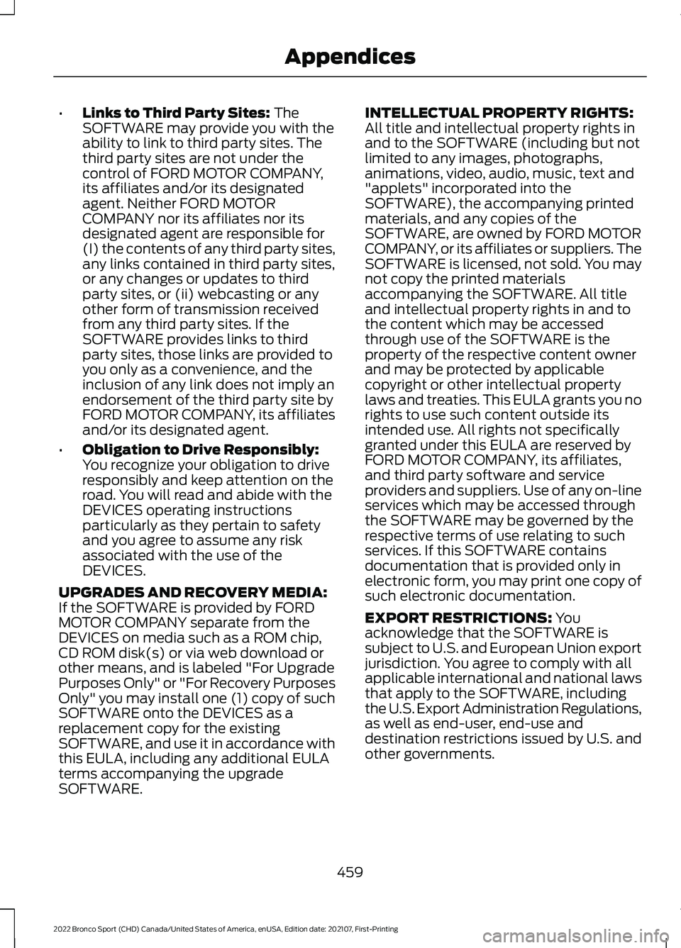 FORD BRONCO SPORT 2022  Owners Manual •
Links to Third Party Sites: The
SOFTWARE may provide you with the
ability to link to third party sites. The
third party sites are not under the
control of FORD MOTOR COMPANY,
its affiliates and/or