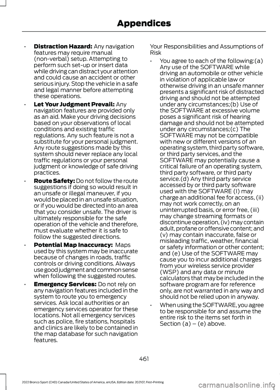 FORD BRONCO SPORT 2022  Owners Manual •
Distraction Hazard: Any navigation
features may require manual
(non-verbal) setup. Attempting to
perform such set-up or insert data
while driving can distract your attention
and could cause an acc