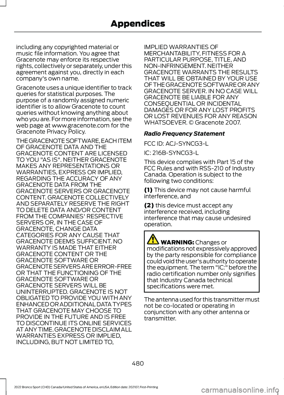 FORD BRONCO SPORT 2022 Owners Manual including any copyrighted material or
music file information. You agree that
Gracenote may enforce its respective
rights, collectively or separately, under this
agreement against you, directly in each FORD BRONCO SPORT 2022 Owners Manual including any copyrighted material or
music file information. You agree that
Gracenote may enforce its respective
rights, collectively or separately, under this
agreement against you, directly in each