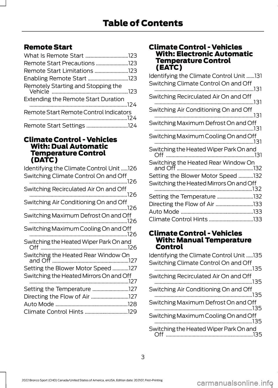 FORD BRONCO SPORT 2022 Owners Manual Remote Start
What Is Remote Start
................................123
Remote Start Precautions ........................
123
Remote Start Limitations .........................
123
Enabling Remote Start FORD BRONCO SPORT 2022 Owners Manual Remote Start
What Is Remote Start
................................123
Remote Start Precautions ........................
123
Remote Start Limitations .........................
123
Enabling Remote Start