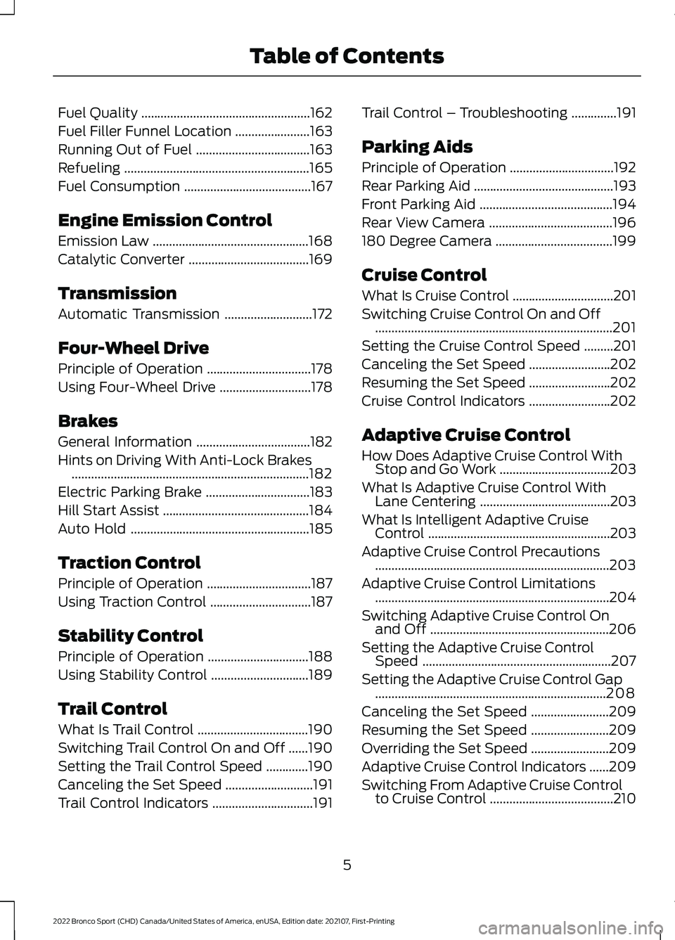 FORD BRONCO SPORT 2022 Owners Manual Fuel Quality
....................................................162
Fuel Filler Funnel Location .......................
163
Running Out of Fuel ...................................
163
Refueling ..... FORD BRONCO SPORT 2022 Owners Manual Fuel Quality
....................................................162
Fuel Filler Funnel Location .......................
163
Running Out of Fuel ...................................
163
Refueling .....