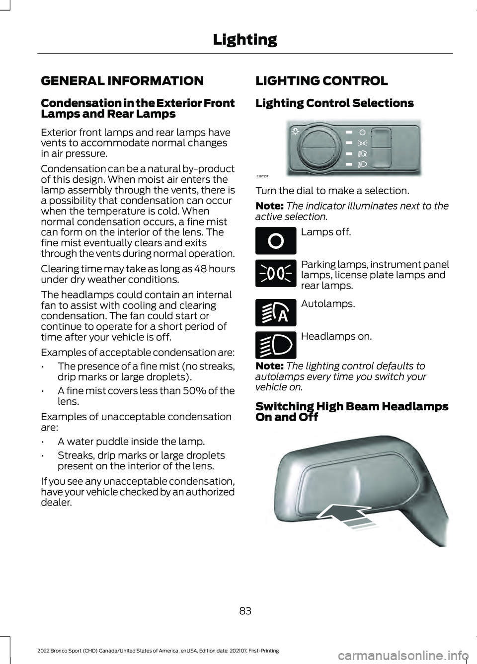 FORD BRONCO SPORT 2022  Owners Manual GENERAL INFORMATION
Condensation in the Exterior Front
Lamps and Rear Lamps
Exterior front lamps and rear lamps have
vents to accommodate normal changes
in air pressure.
Condensation can be a natural 