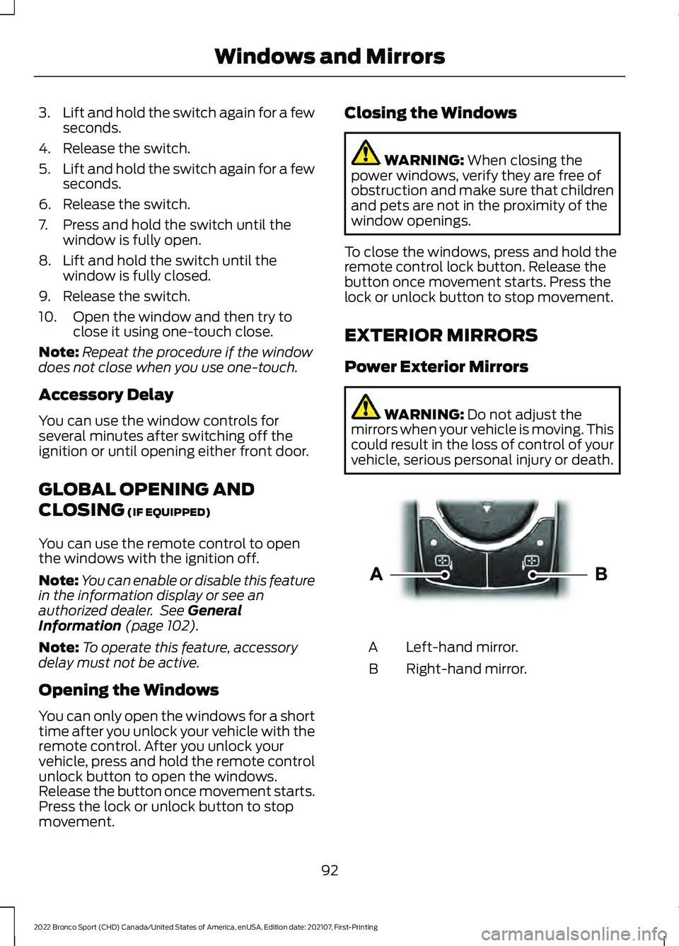 FORD BRONCO SPORT 2022  Owners Manual 3.
Lift and hold the switch again for a few
seconds.
4. Release the switch.
5. Lift and hold the switch again for a few
seconds.
6. Release the switch.
7. Press and hold the switch until the window is