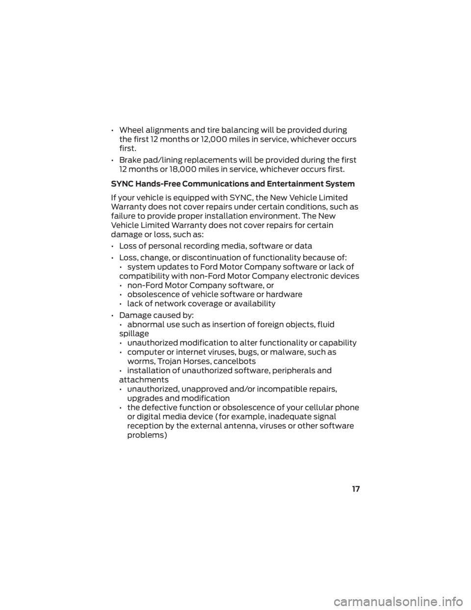 FORD BRONCO SPORT 2022 Warranty Guide • Wheel alignments and tire balancing will be provided duringthe first 12 months or 12,000 miles in service, whichever occurs
first.
• Brake pad/lining replacements will be provided during the fir FORD BRONCO SPORT 2022 Warranty Guide • Wheel alignments and tire balancing will be provided duringthe first 12 months or 12,000 miles in service, whichever occurs
first.
• Brake pad/lining replacements will be provided during the fir