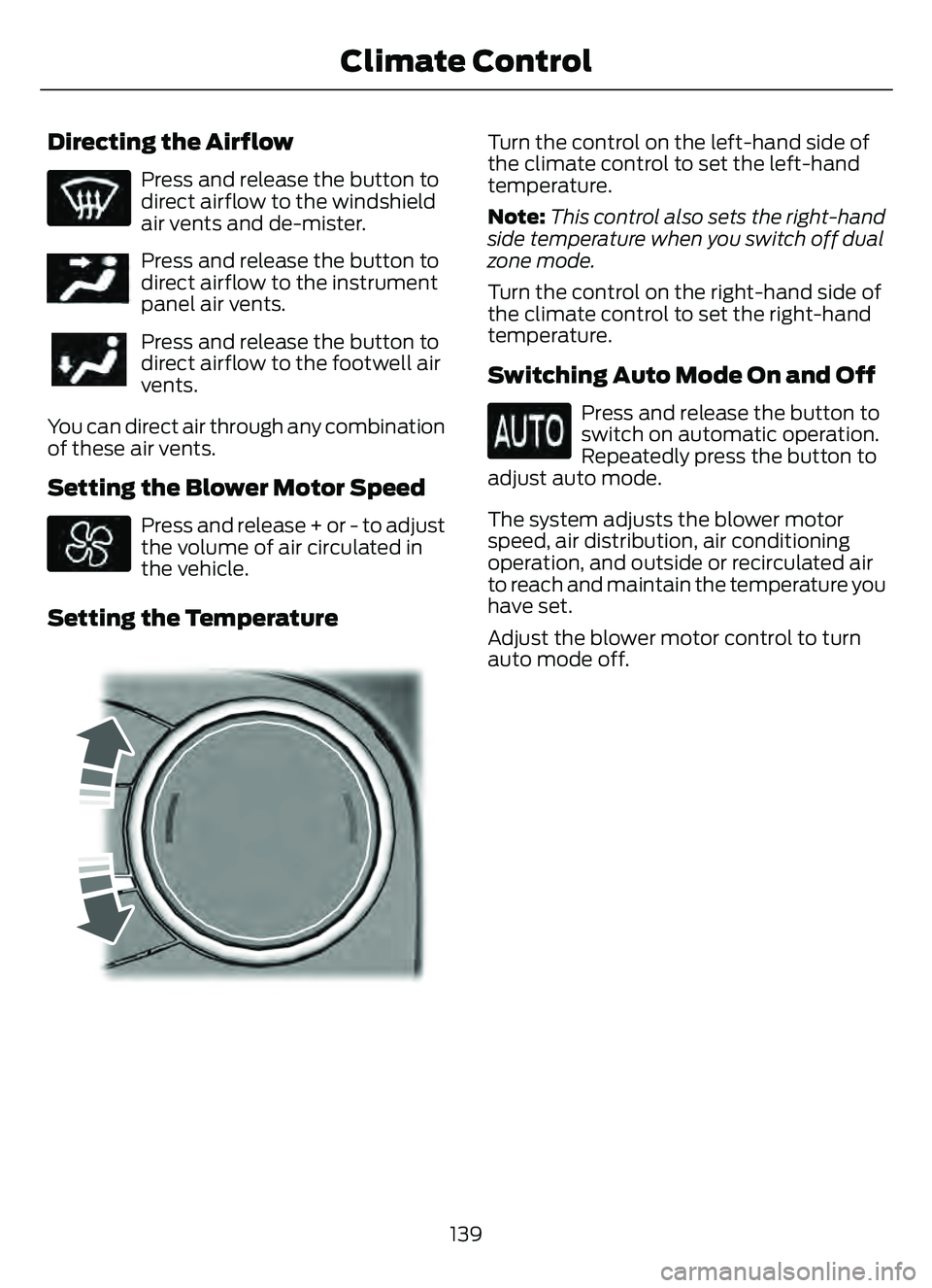 FORD ESCAPE 2022  Owners Manual Directing the Airflow
Press and release the button to
direct airflow to the windshield
air vents and de-mister.
E244097Press and release the button to
direct airflow to the instrument
panel air vents.