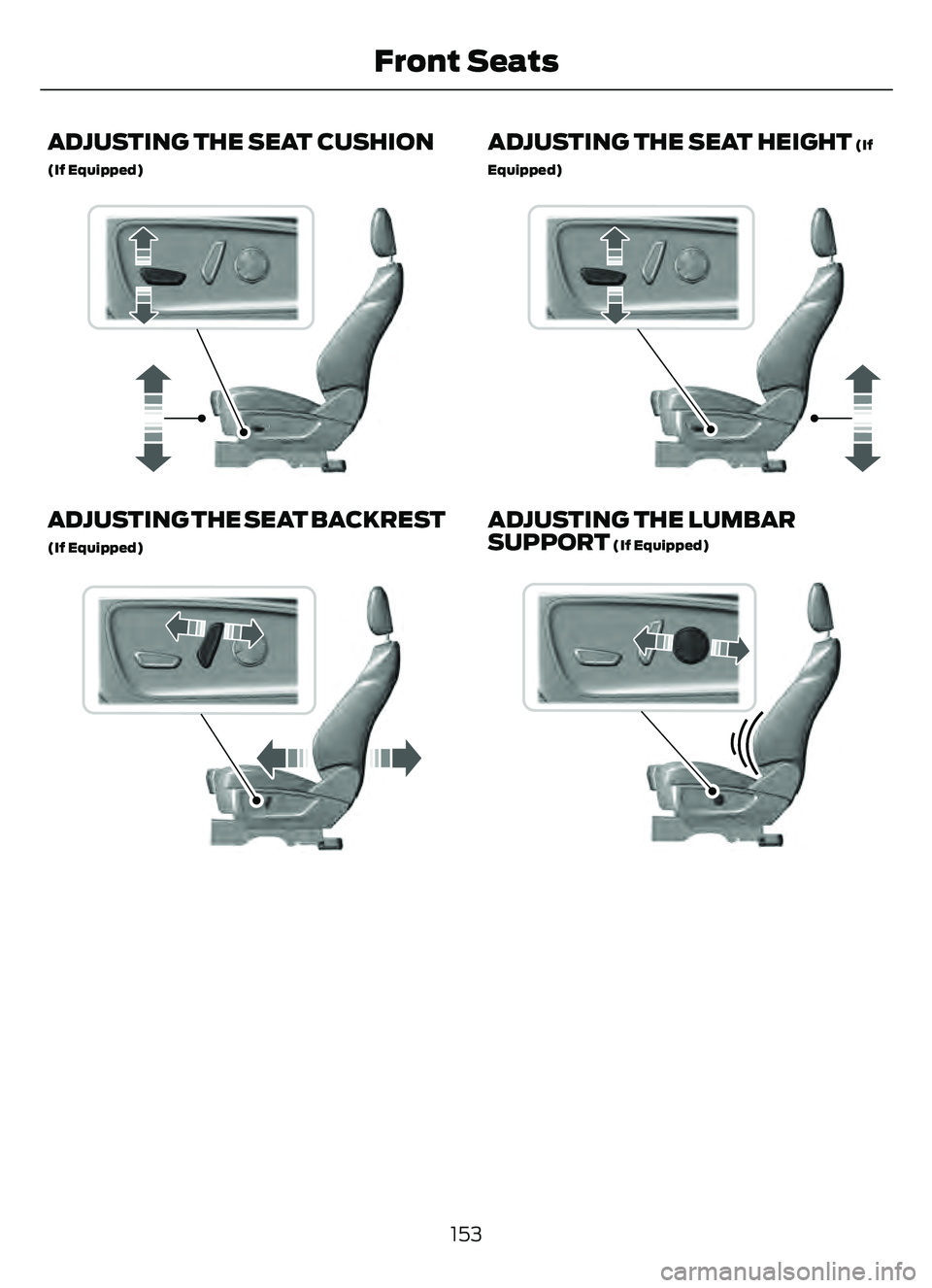 FORD ESCAPE 2022  Owners Manual ADJUSTING THE SEAT CUSHION
(If Equipped)
E298771E298771
ADJUSTING THE SEAT BACKREST
(If Equipped)
E298773E298773
ADJUSTING THE SEAT HEIGHT (If
Equipped)
E298772E298772
ADJUSTING THE LUMBAR
SUPPORT (If