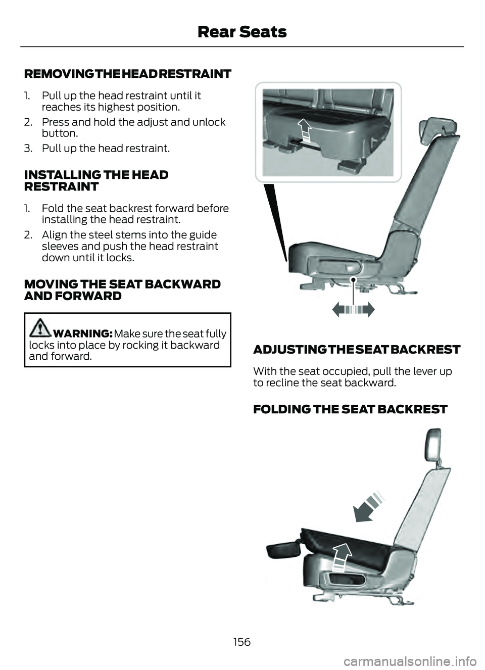 FORD ESCAPE 2022  Owners Manual REMOVING THE HEAD RESTRAINT
1. Pull up the head restraint until itreaches its highest position.
2. Press and hold the adjust and unlock button.
3. Pull up the head restraint.
INSTALLING THE HEAD
RESTR