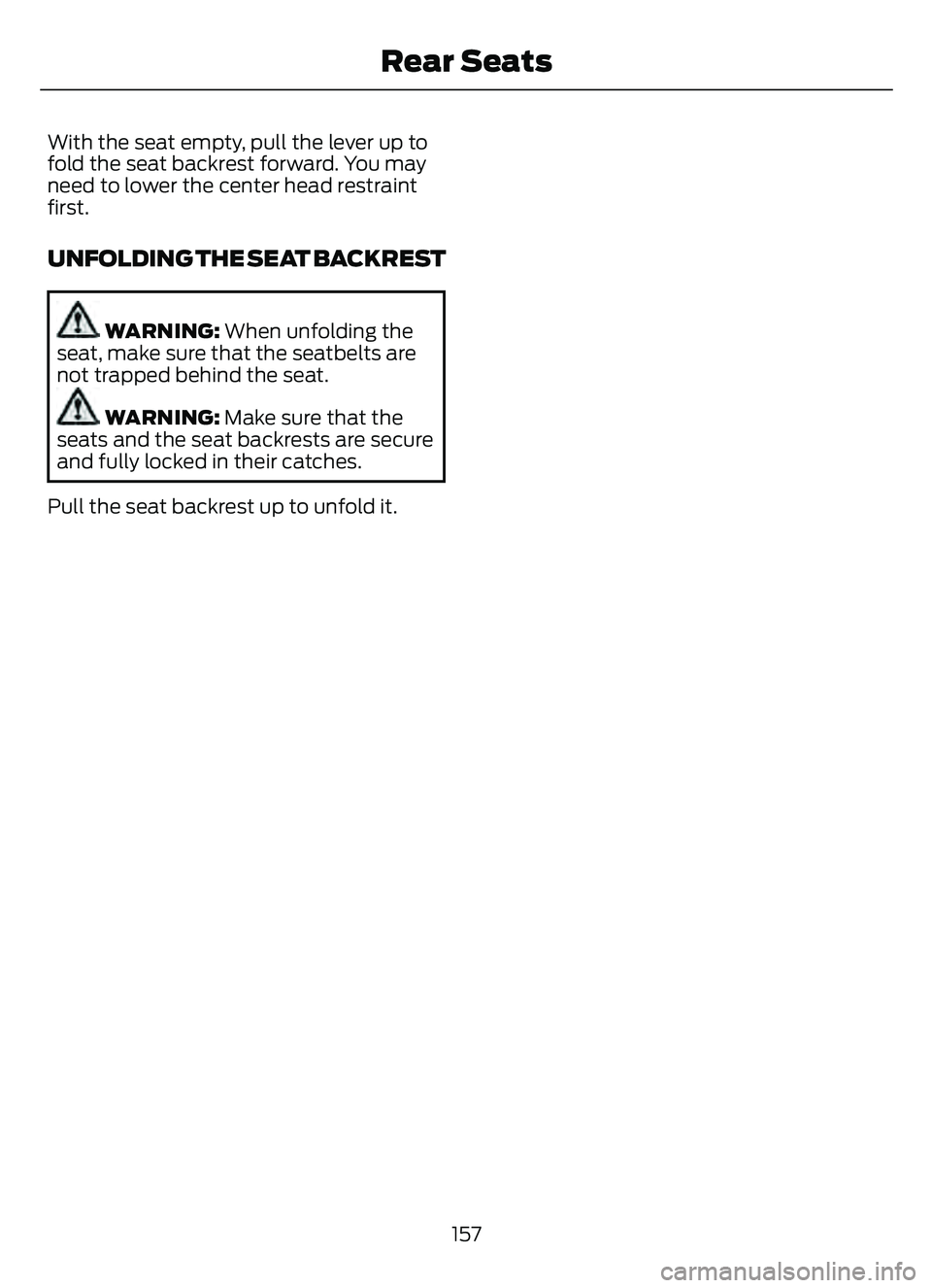 FORD ESCAPE 2022  Owners Manual With the seat empty, pull the lever up to
fold the seat backrest forward. You may
need to lower the center head restraint
first.
UNFOLDING THE SEAT BACKREST
WARNING: When unfolding the
seat, make sure