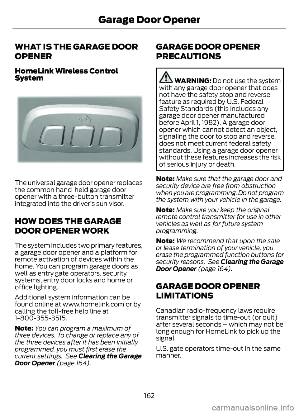 FORD ESCAPE 2022 Owners Manual WHAT IS THE GARAGE DOOR
OPENER
HomeLink Wireless Control
System
E18821E1882111
The universal garage door opener replaces
the common hand-held garage door
opener with a three-button transmitter
integra FORD ESCAPE 2022 Owners Manual WHAT IS THE GARAGE DOOR
OPENER
HomeLink Wireless Control
System
E18821E1882111
The universal garage door opener replaces
the common hand-held garage door
opener with a three-button transmitter
integra