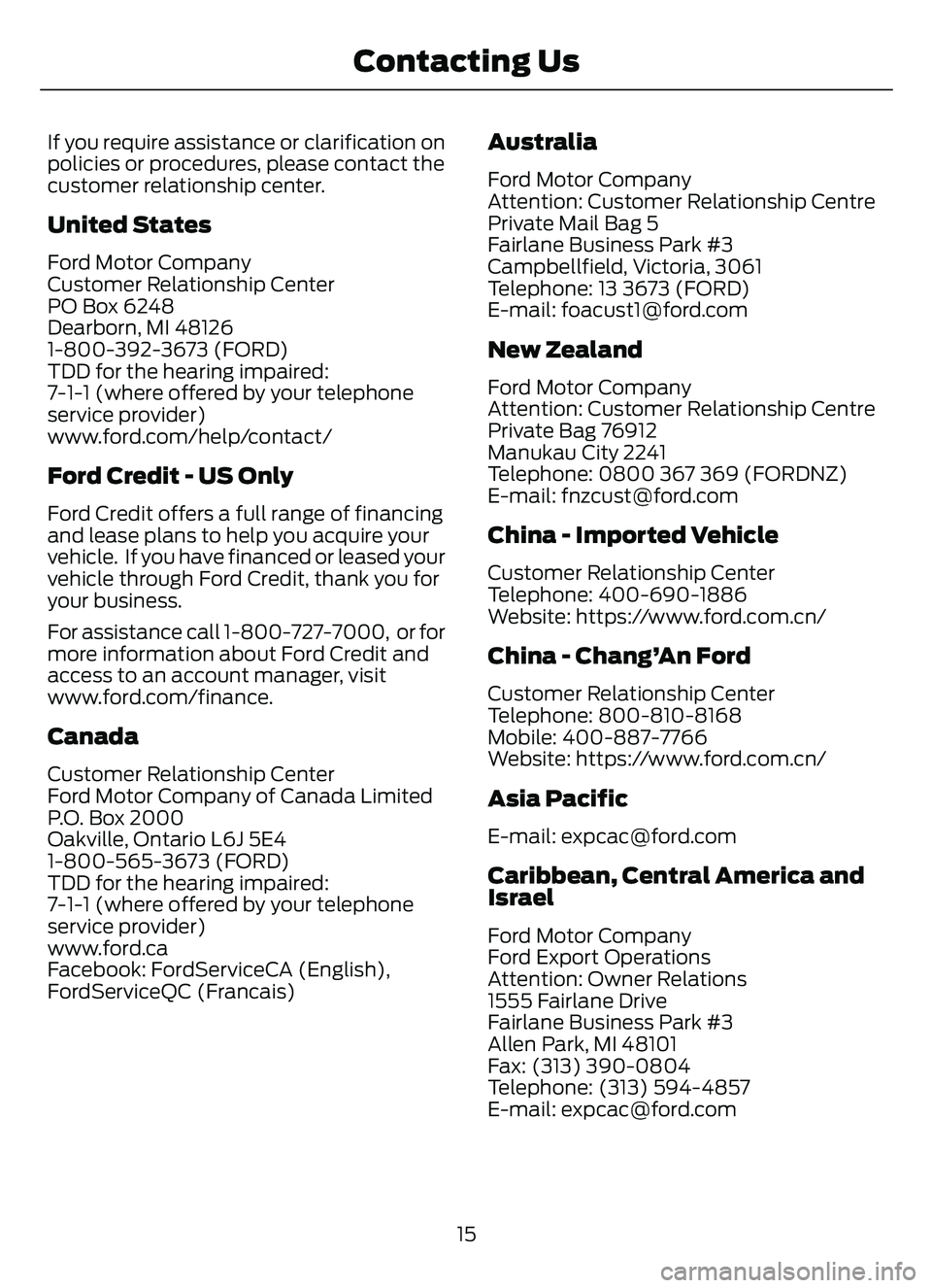 FORD ESCAPE 2022 Owners Manual If you require assistance or clarification on
policies or procedures, please contact the
customer relationship center.
United States
Ford Motor Company
Customer Relationship Center
PO Box 6248
Dearbor FORD ESCAPE 2022 Owners Manual If you require assistance or clarification on
policies or procedures, please contact the
customer relationship center.
United States
Ford Motor Company
Customer Relationship Center
PO Box 6248
Dearbor