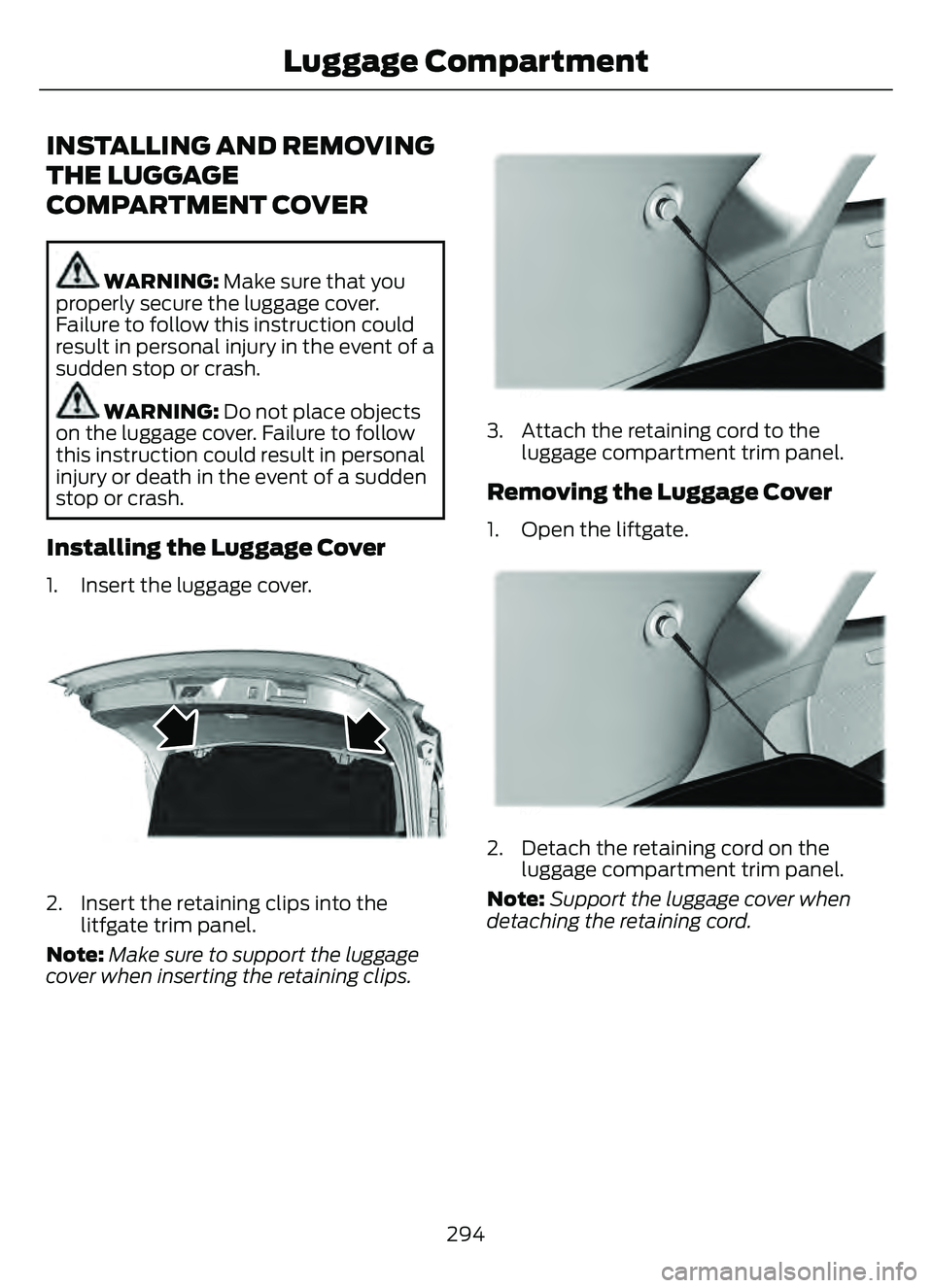FORD ESCAPE 2022  Owners Manual INSTALLING AND REMOVING
THE LUGGAGE
COMPARTMENT COVER
WARNING: Make sure that you
properly secure the luggage  cover.
Failure to follow this instruction could
result in personal injury in the event of