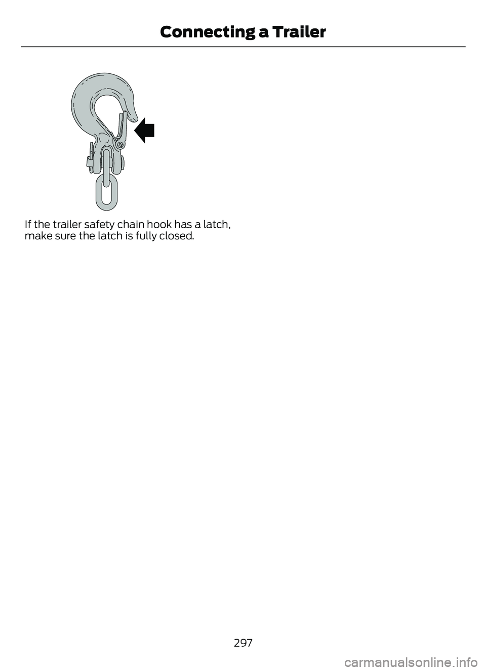 FORD ESCAPE 2022  Owners Manual E265060E265060
If the trailer safety chain hook has a latch,
make sure the latch is fully closed.297
Connecting a Trailer 