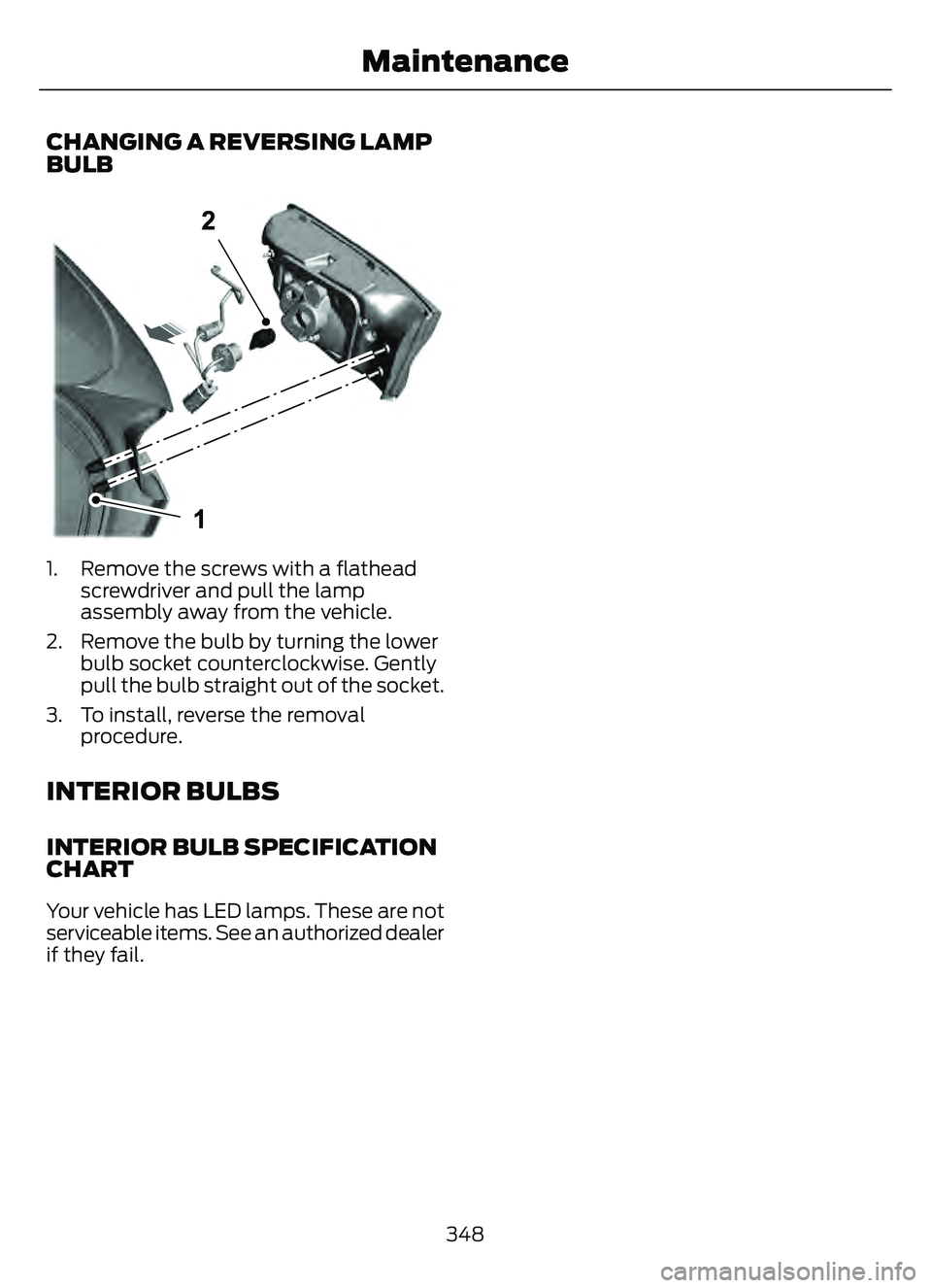 FORD ESCAPE 2022  Owners Manual CHANGING A REVERSING LAMP
BULB
E307887E307E307E307E307E307E307E307E307E307E307307777777777E30777E30777E307EE307EE307E30777E307E3077E330E3078878878878887887887878878877788788788788788788788788887878878