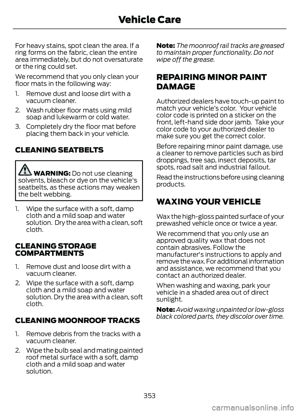 FORD ESCAPE 2022 Owners Manual For heavy stains, spot clean the area. If a
ring forms on the fabric, clean the entire
area immediately, but do not oversaturate
or the ring could set.
We recommend that you only clean your
floor mats FORD ESCAPE 2022 Owners Manual For heavy stains, spot clean the area. If a
ring forms on the fabric, clean the entire
area immediately, but do not oversaturate
or the ring could set.
We recommend that you only clean your
floor mats