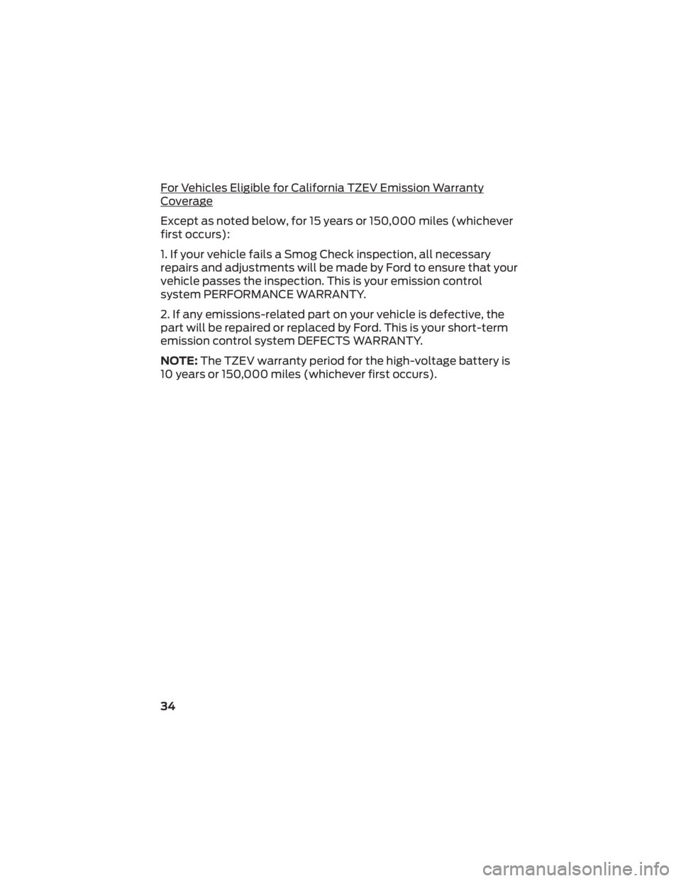 FORD EXPLORER 2022  Warranty Guide For Vehicles Eligible for California TZEV Emission Warranty
Coverage
Except as noted below, for 15 years or 150,000 miles (whichever
first occurs):
1. If your vehicle fails a Smog Check inspection, al