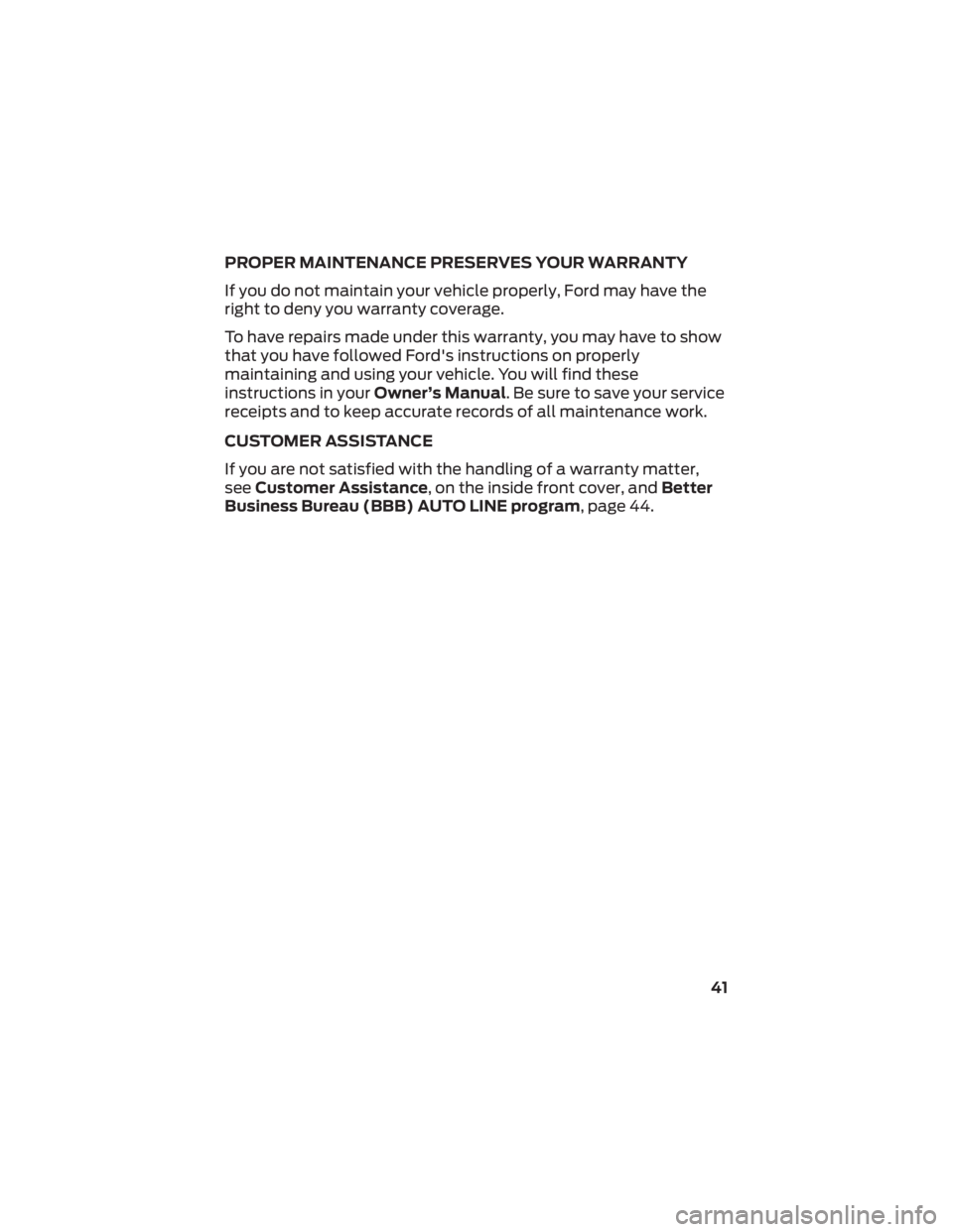 FORD EXPLORER 2022  Warranty Guide PROPER MAINTENANCE PRESERVES YOUR WARRANTY
If you do not maintain your vehicle properly, Ford may have the
right to deny you warranty coverage.
To have repairs made under this warranty, you may have t