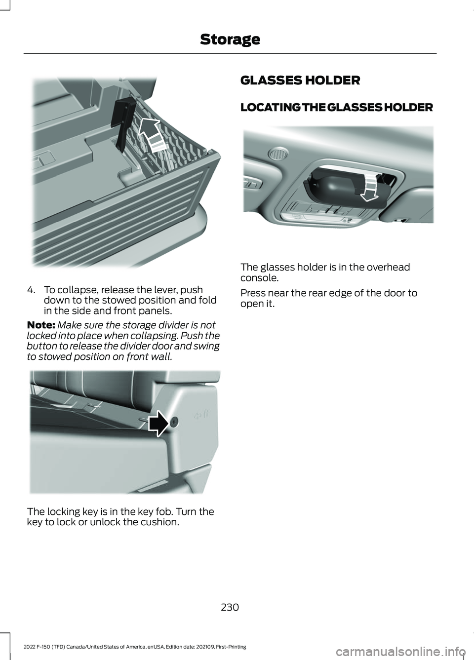 FORD F-150 2022  Owners Manual 4. To collapse, release the lever, push
down to the stowed position and fold
in the side and front panels.
Note: Make sure the storage divider is not
locked into place when collapsing. Push the
button
