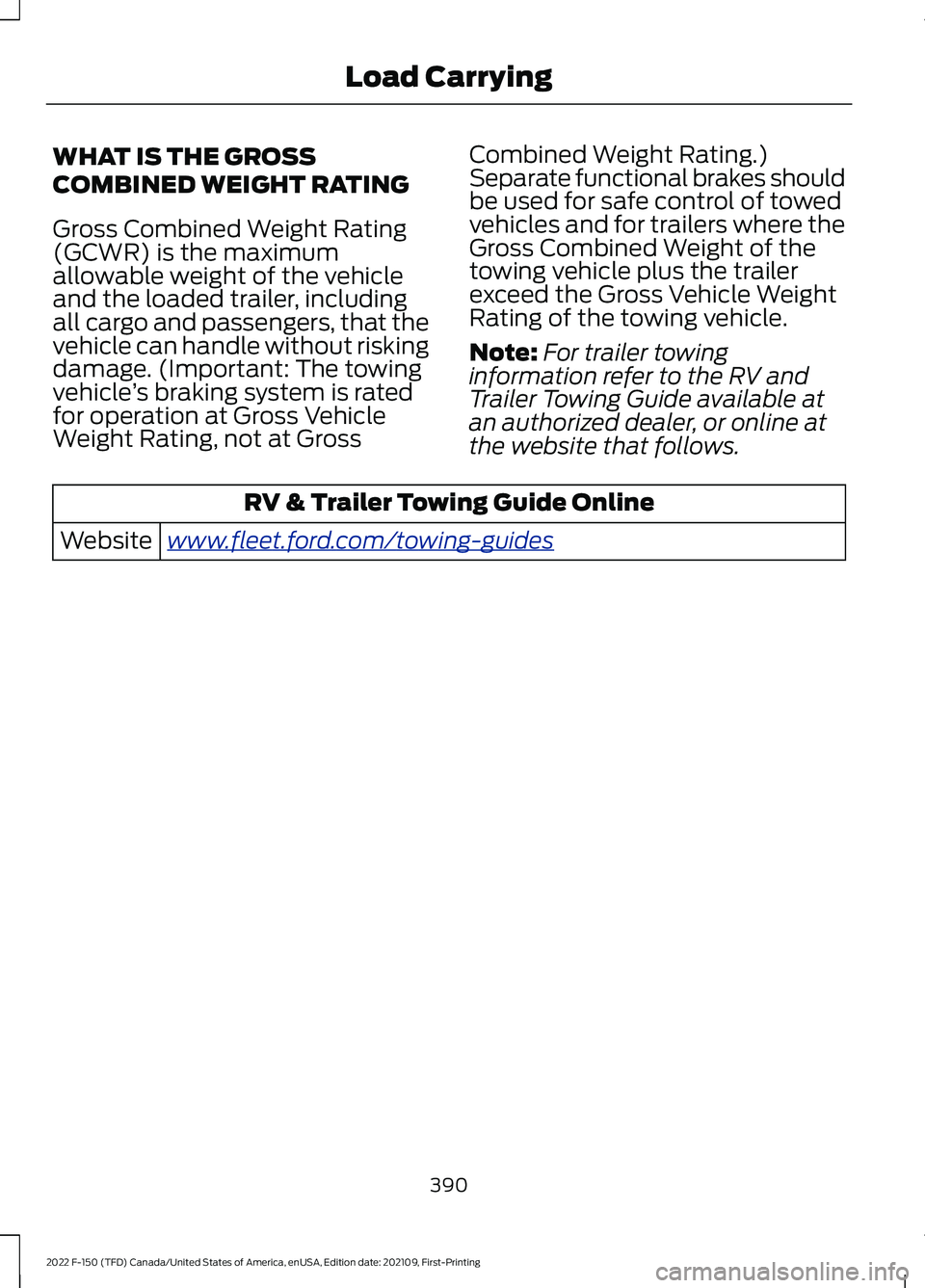 FORD F-150 2022  Owners Manual WHAT IS THE GROSS
COMBINED WEIGHT RATING
Gross Combined Weight Rating
(GCWR) is the maximum
allowable weight of the vehicle
and the loaded trailer, including
all cargo and passengers, that the
vehicle