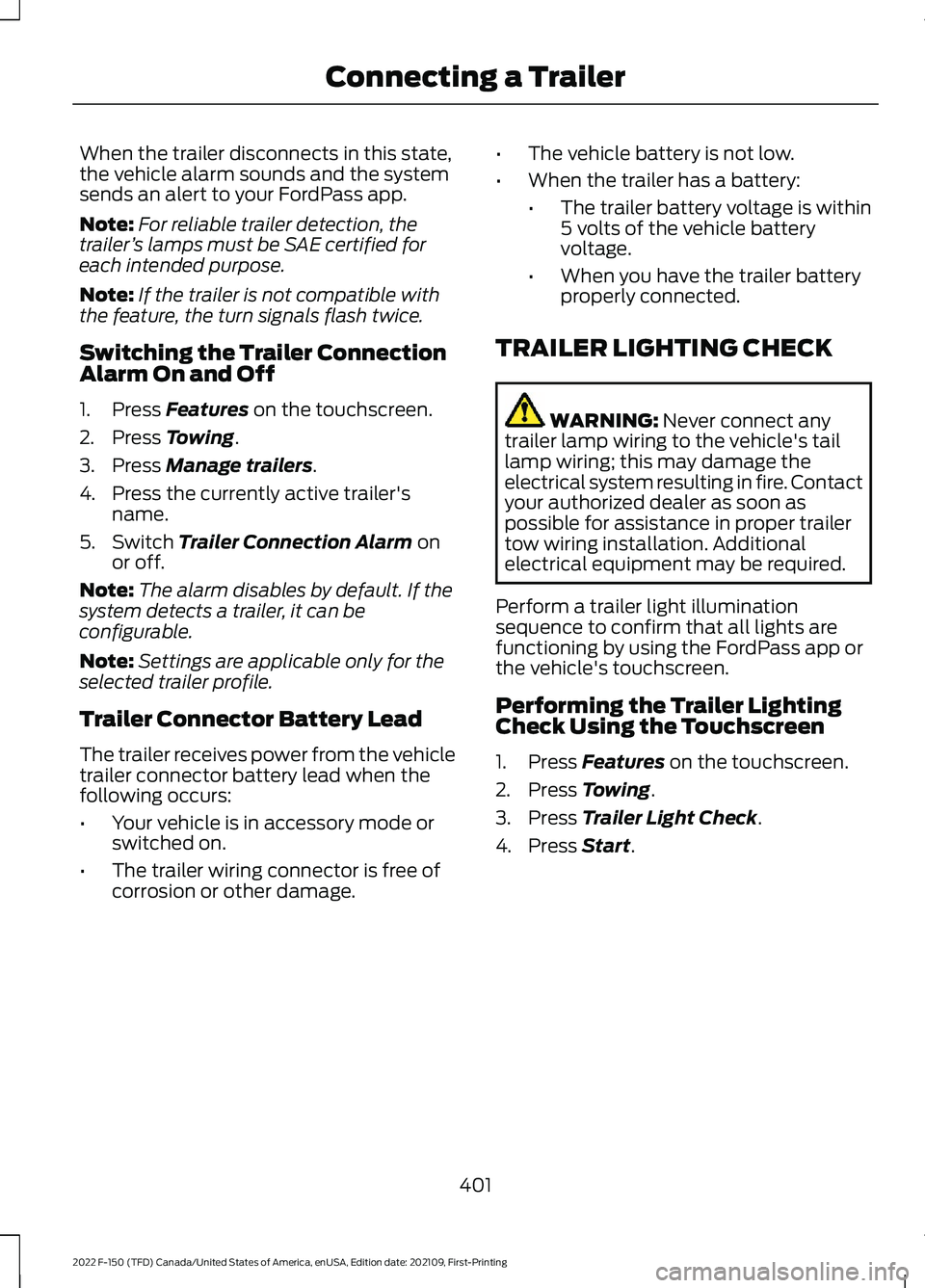 FORD F-150 2022 Owners Manual When the trailer disconnects in this state,
the vehicle alarm sounds and the system
sends an alert to your FordPass app.
Note:
For reliable trailer detection, the
trailer ’s lamps must be SAE certif FORD F-150 2022 Owners Manual When the trailer disconnects in this state,
the vehicle alarm sounds and the system
sends an alert to your FordPass app.
Note:
For reliable trailer detection, the
trailer ’s lamps must be SAE certif