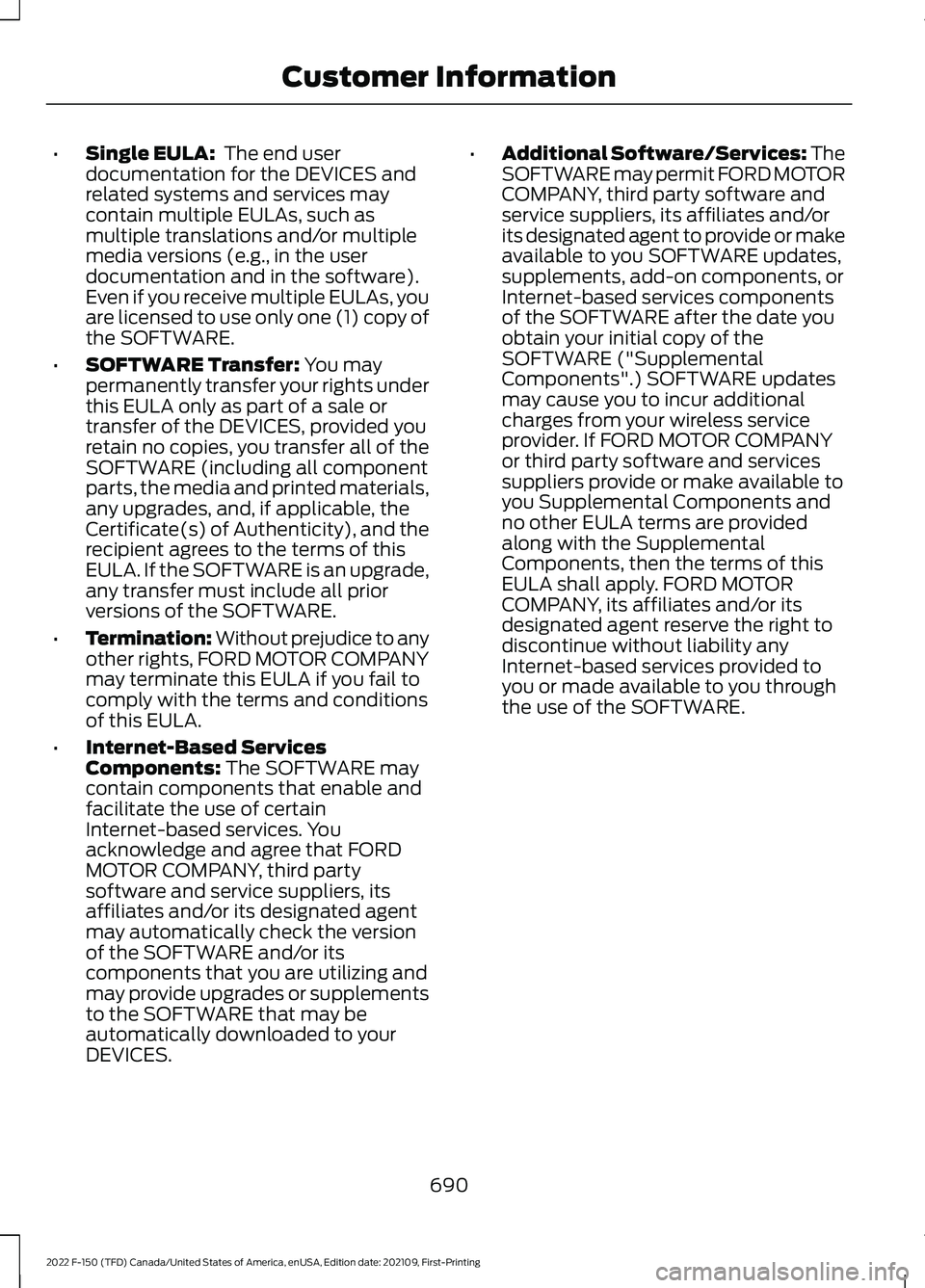 FORD F-150 2022 Owners Manual •
Single EULA: The end user
documentation for the DEVICES and
related systems and services may
contain multiple EULAs, such as
multiple translations and/or multiple
media versions (e.g., in the use FORD F-150 2022 Owners Manual •
Single EULA: The end user
documentation for the DEVICES and
related systems and services may
contain multiple EULAs, such as
multiple translations and/or multiple
media versions (e.g., in the use