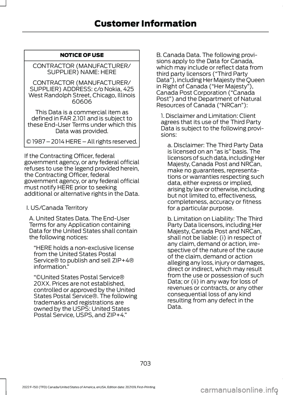FORD F-150 2022 Owners Manual NOTICE OF USE
CONTRACTOR (MANUFACTURER/ SUPPLIER) NAME: HERE
CONTRACTOR (MANUFACTURER/
SUPPLIER) ADDRESS: c/o Nokia, 425
West Randolph Street, Chicago, Illinois 60606
This Data is a commercial item as FORD F-150 2022 Owners Manual NOTICE OF USE
CONTRACTOR (MANUFACTURER/ SUPPLIER) NAME: HERE
CONTRACTOR (MANUFACTURER/
SUPPLIER) ADDRESS: c/o Nokia, 425
West Randolph Street, Chicago, Illinois 60606
This Data is a commercial item as