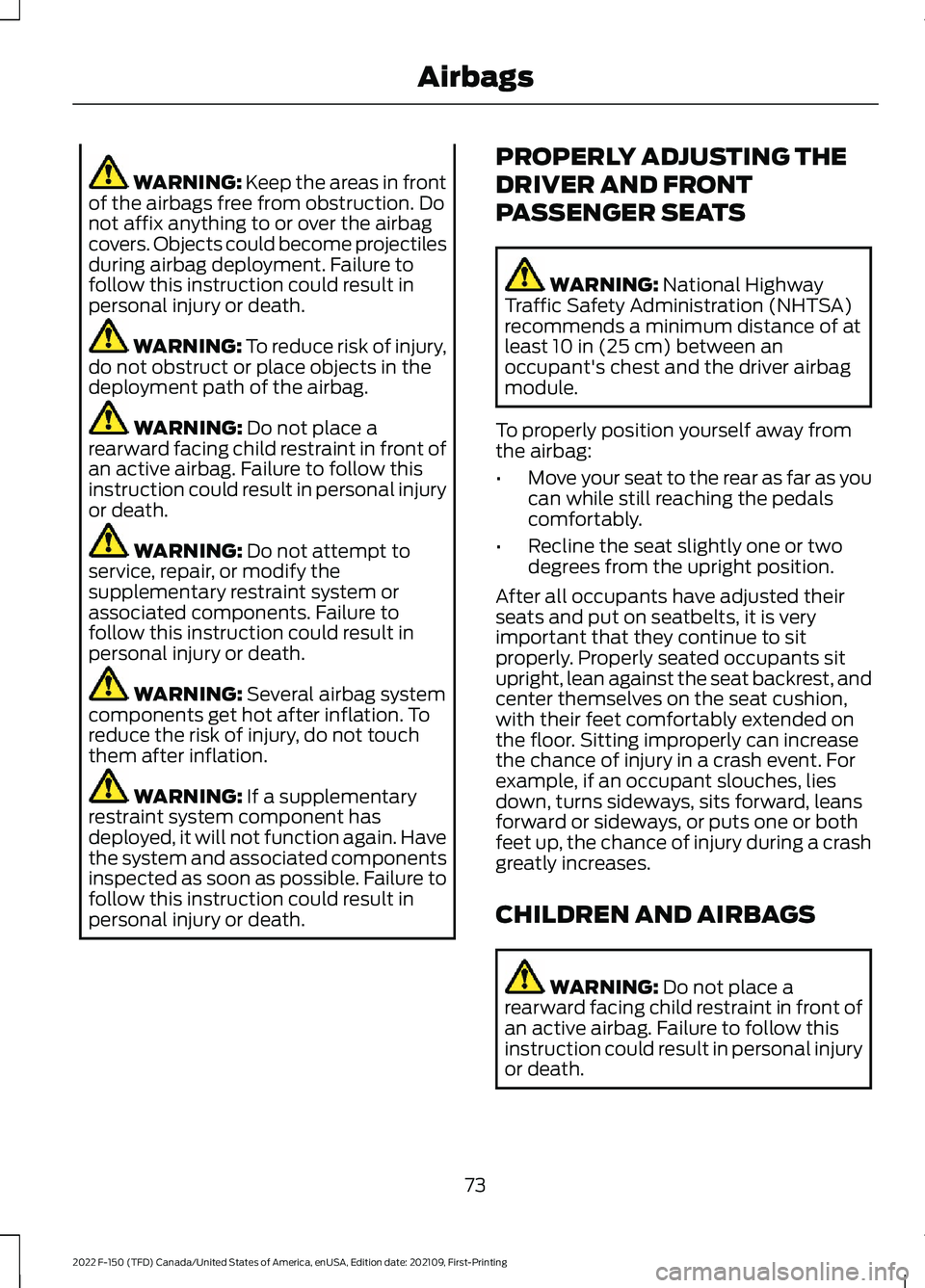 FORD F-150 2022 Owners Manual WARNING: Keep the areas in front
of the airbags free from obstruction. Do
not affix anything to or over the airbag
covers. Objects could become projectiles
during airbag deployment. Failure to
follow FORD F-150 2022 Owners Manual WARNING: Keep the areas in front
of the airbags free from obstruction. Do
not affix anything to or over the airbag
covers. Objects could become projectiles
during airbag deployment. Failure to
follow