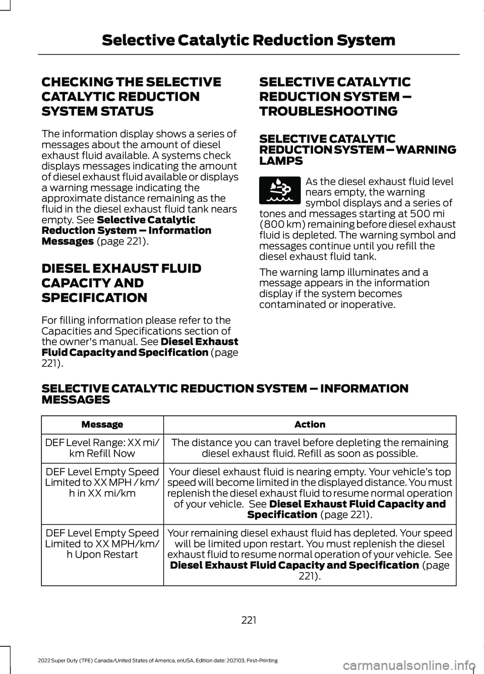 FORD F-250 2022  Owners Manual CHECKING THE SELECTIVE
CATALYTIC REDUCTION
SYSTEM STATUS
The information display shows a series of
messages about the amount of diesel
exhaust fluid available. A systems check
displays messages indica