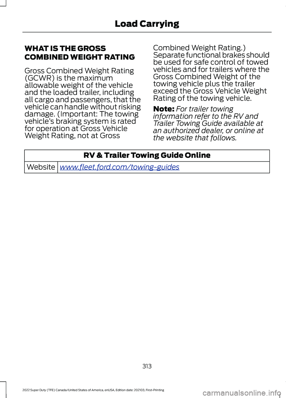 FORD F-250 2022  Owners Manual WHAT IS THE GROSS
COMBINED WEIGHT RATING
Gross Combined Weight Rating
(GCWR) is the maximum
allowable weight of the vehicle
and the loaded trailer, including
all cargo and passengers, that the
vehicle