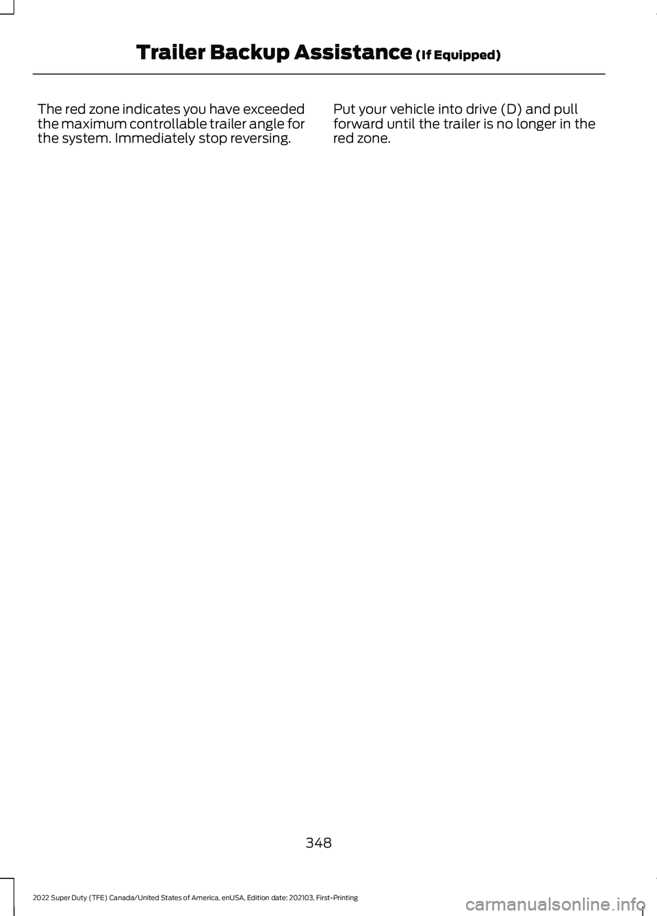 FORD F-250 2022  Owners Manual The red zone indicates you have exceeded
the maximum controllable trailer angle for
the system. Immediately stop reversing.
Put your vehicle into drive (D) and pull
forward until the trailer is no lon