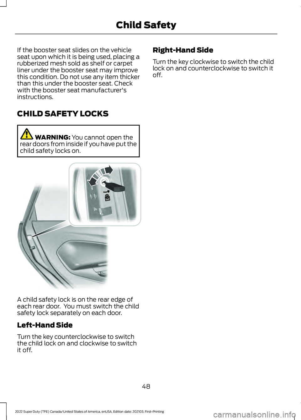 FORD F-250 2022  Owners Manual If the booster seat slides on the vehicle
seat upon which it is being used, placing a
rubberized mesh sold as shelf or carpet
liner under the booster seat may improve
this condition. Do not use any it