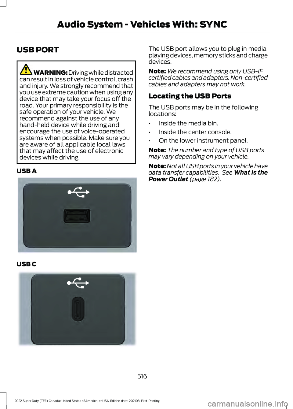 FORD F-250 2022 Owners Manual USB PORT
WARNING: Driving while distracted
can result in loss of vehicle control, crash
and injury. We strongly recommend that
you use extreme caution when using any
device that may take your focus of FORD F-250 2022 Owners Manual USB PORT
WARNING: Driving while distracted
can result in loss of vehicle control, crash
and injury. We strongly recommend that
you use extreme caution when using any
device that may take your focus of