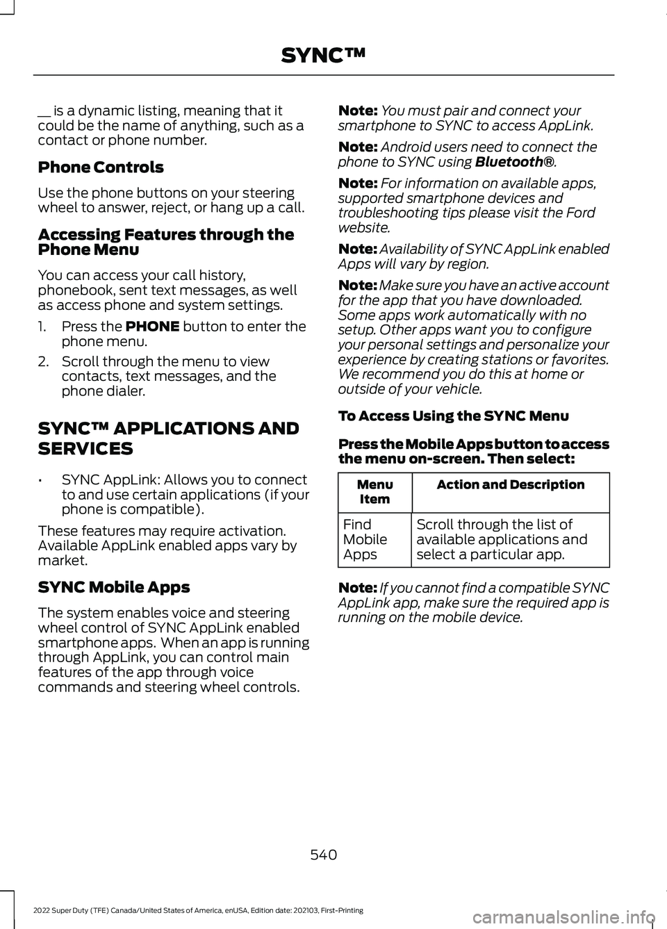 FORD F-250 2022  Owners Manual __ is a dynamic listing, meaning that it
could be the name of anything, such as a
contact or phone number.
Phone Controls
Use the phone buttons on your steering
wheel to answer, reject, or hang up a c