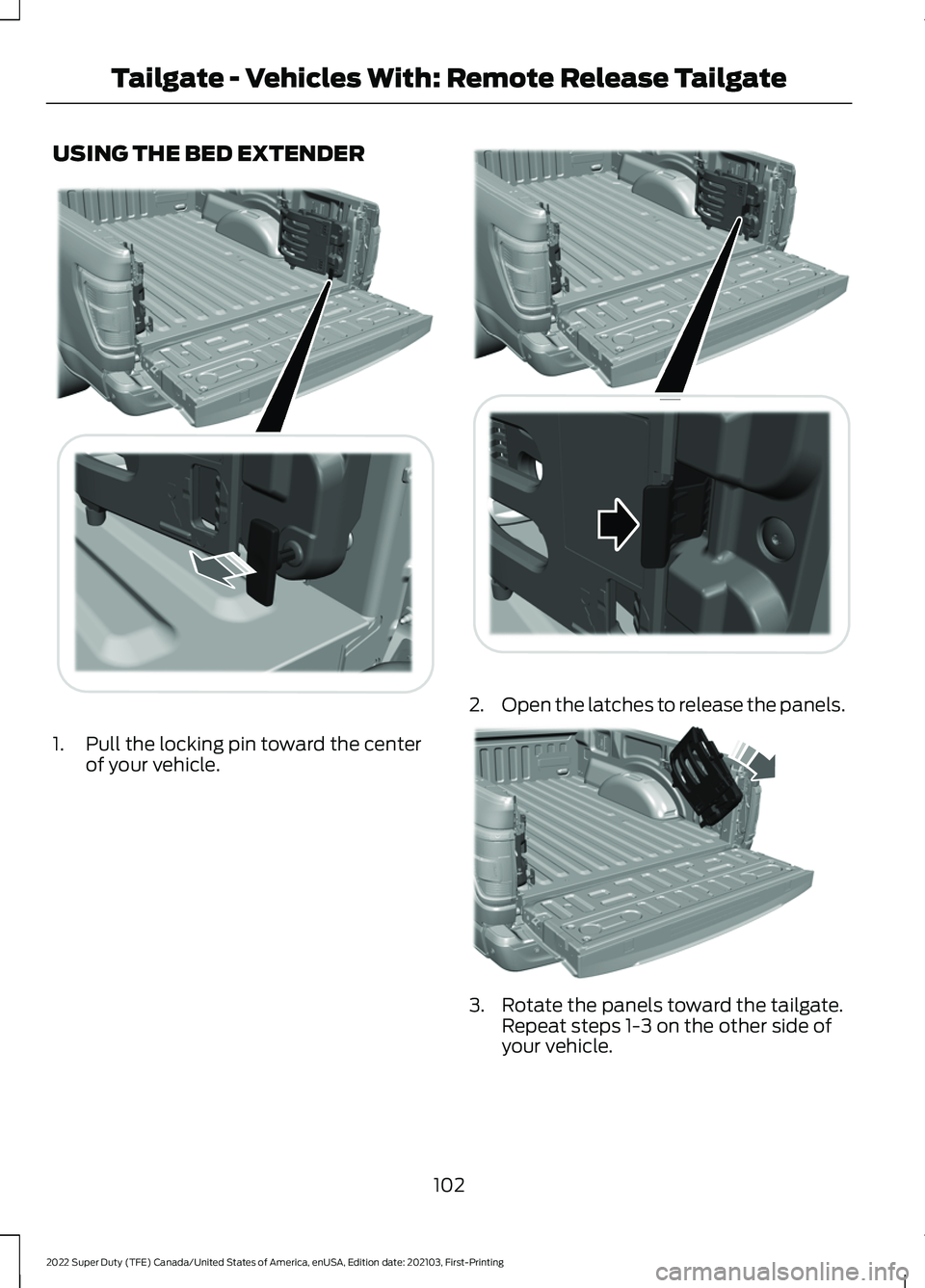 FORD F-350 2022  Owners Manual USING THE BED EXTENDER
1. Pull the locking pin toward the center
of your vehicle. 2.
Open the latches to release the panels. 3. Rotate the panels toward the tailgate.
Repeat steps 1-3 on the other sid