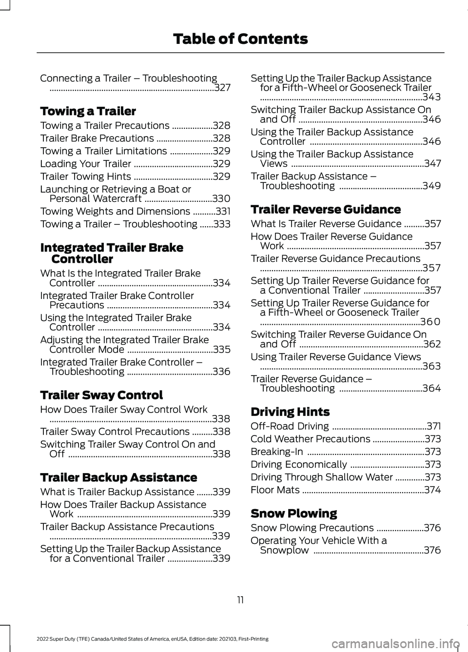 FORD F-350 2022 Owners Manual Connecting a Trailer – Troubleshooting
........................................................................\
.327
Towing a Trailer
Towing a Trailer Precautions ..................
328
Trailer Bra FORD F-350 2022 Owners Manual Connecting a Trailer – Troubleshooting
........................................................................\
.327
Towing a Trailer
Towing a Trailer Precautions ..................
328
Trailer Bra