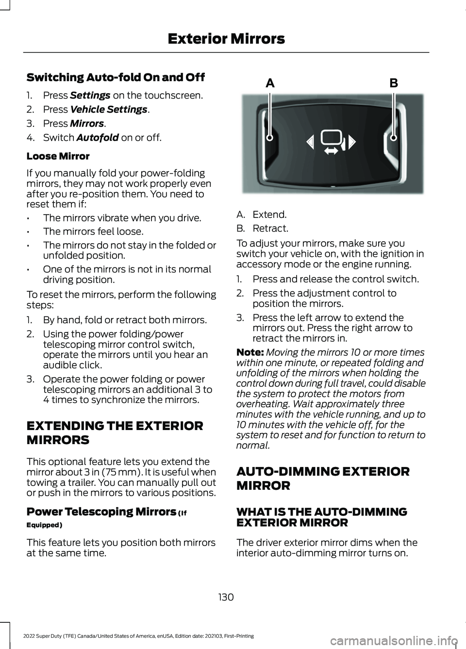 FORD F-350 2022 Owners Manual Switching Auto-fold On and Off
1. Press Settings on the touchscreen.
2. Press
Vehicle Settings.
3. Press
Mirrors.
4. Switch
Autofold on or off.
Loose Mirror
If you manually fold your power-folding
FORD F-350 2022 Owners Manual Switching Auto-fold On and Off
1. Press Settings on the touchscreen.
2. Press
Vehicle Settings.
3. Press
Mirrors.
4. Switch
Autofold on or off.
Loose Mirror
If you manually fold your power-folding