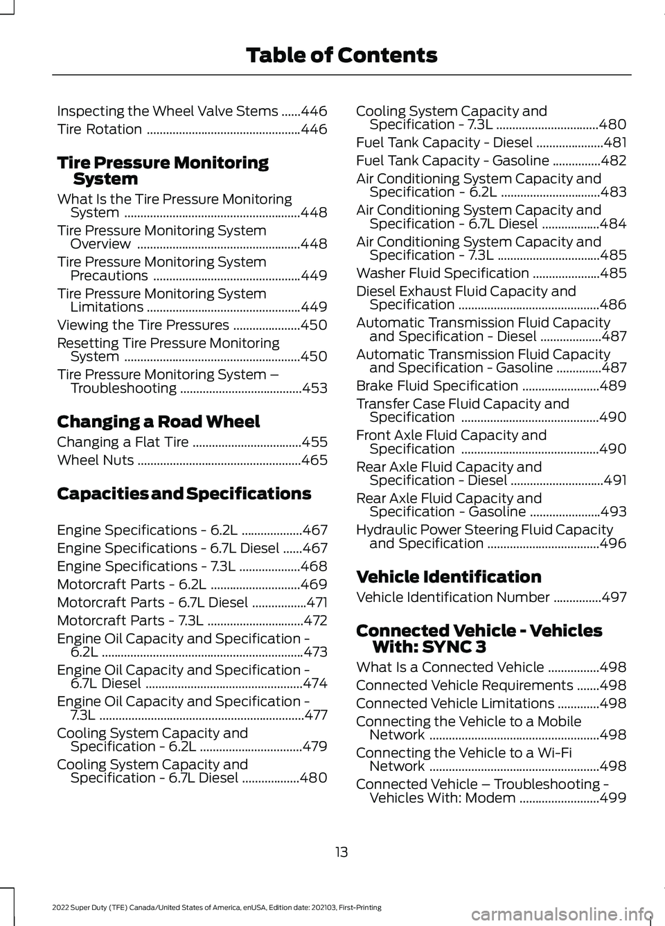 FORD F-350 2022 Owners Manual Inspecting the Wheel Valve Stems
......446
Tire Rotation ................................................
446
Tire Pressure Monitoring System
What Is the Tire Pressure Monitoring System .............. FORD F-350 2022 Owners Manual Inspecting the Wheel Valve Stems
......446
Tire Rotation ................................................
446
Tire Pressure Monitoring System
What Is the Tire Pressure Monitoring System ..............