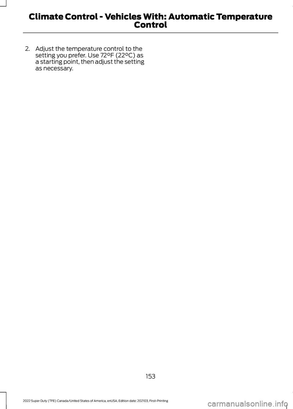FORD F-350 2022  Owners Manual 2. Adjust the temperature control to the
setting you prefer. Use 72°F (22°C) as
a starting point, then adjust the setting
as necessary.
153
2022 Super Duty (TFE) Canada/United States of America, enU