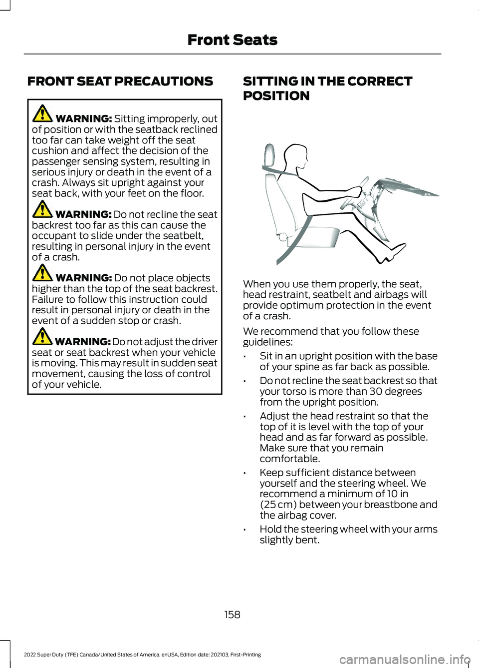 FORD F-350 2022  Owners Manual FRONT SEAT PRECAUTIONS
WARNING: Sitting improperly, out
of position or with the seatback reclined
too far can take weight off the seat
cushion and affect the decision of the
passenger sensing system, 