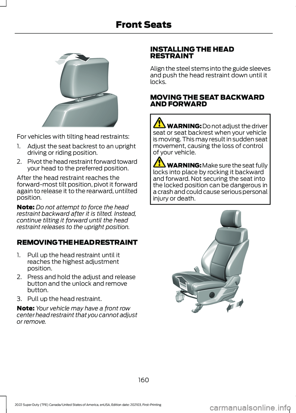 FORD F-350 2022  Owners Manual For vehicles with tilting head restraints:
1. Adjust the seat backrest to an upright
driving or riding position.
2. Pivot the head restraint forward toward
your head to the preferred position.
After t