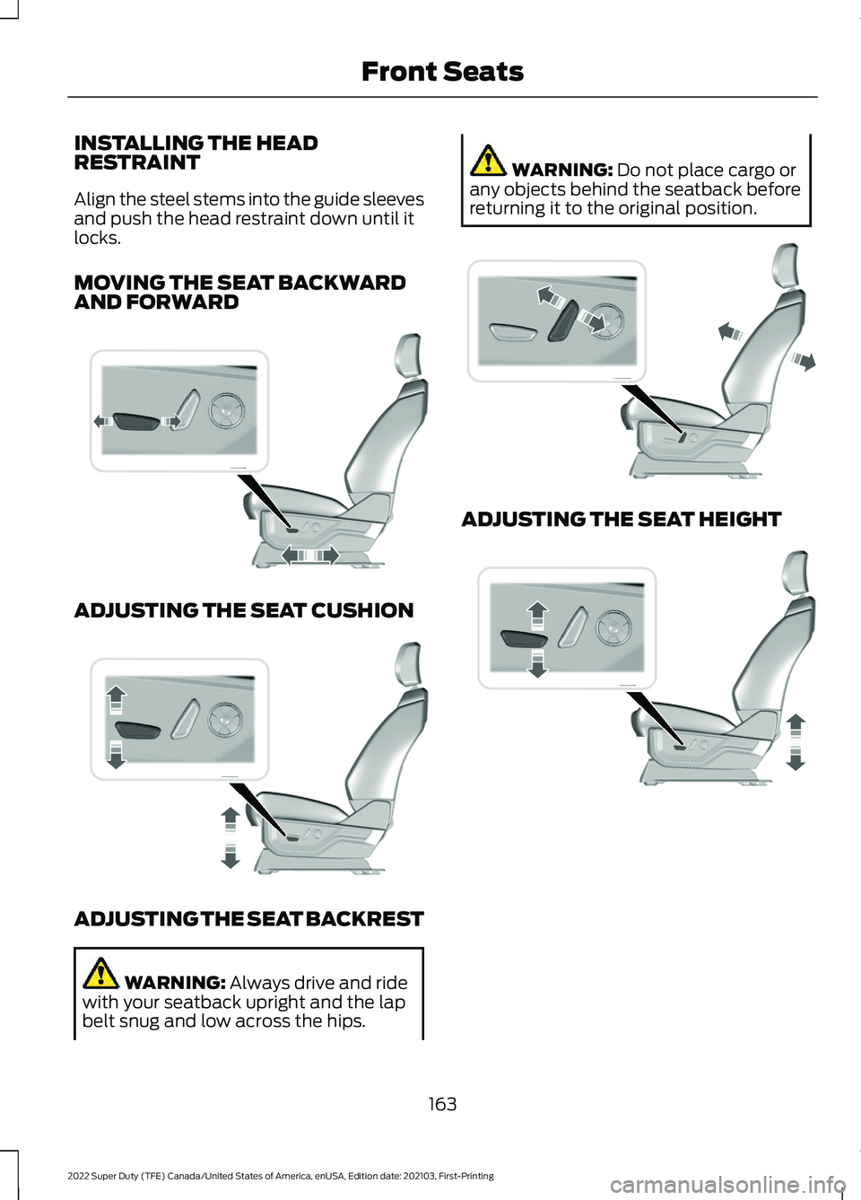 FORD F-350 2022  Owners Manual INSTALLING THE HEAD
RESTRAINT
Align the steel stems into the guide sleeves
and push the head restraint down until it
locks.
MOVING THE SEAT BACKWARD
AND FORWARD
ADJUSTING THE SEAT CUSHION
ADJUSTING TH