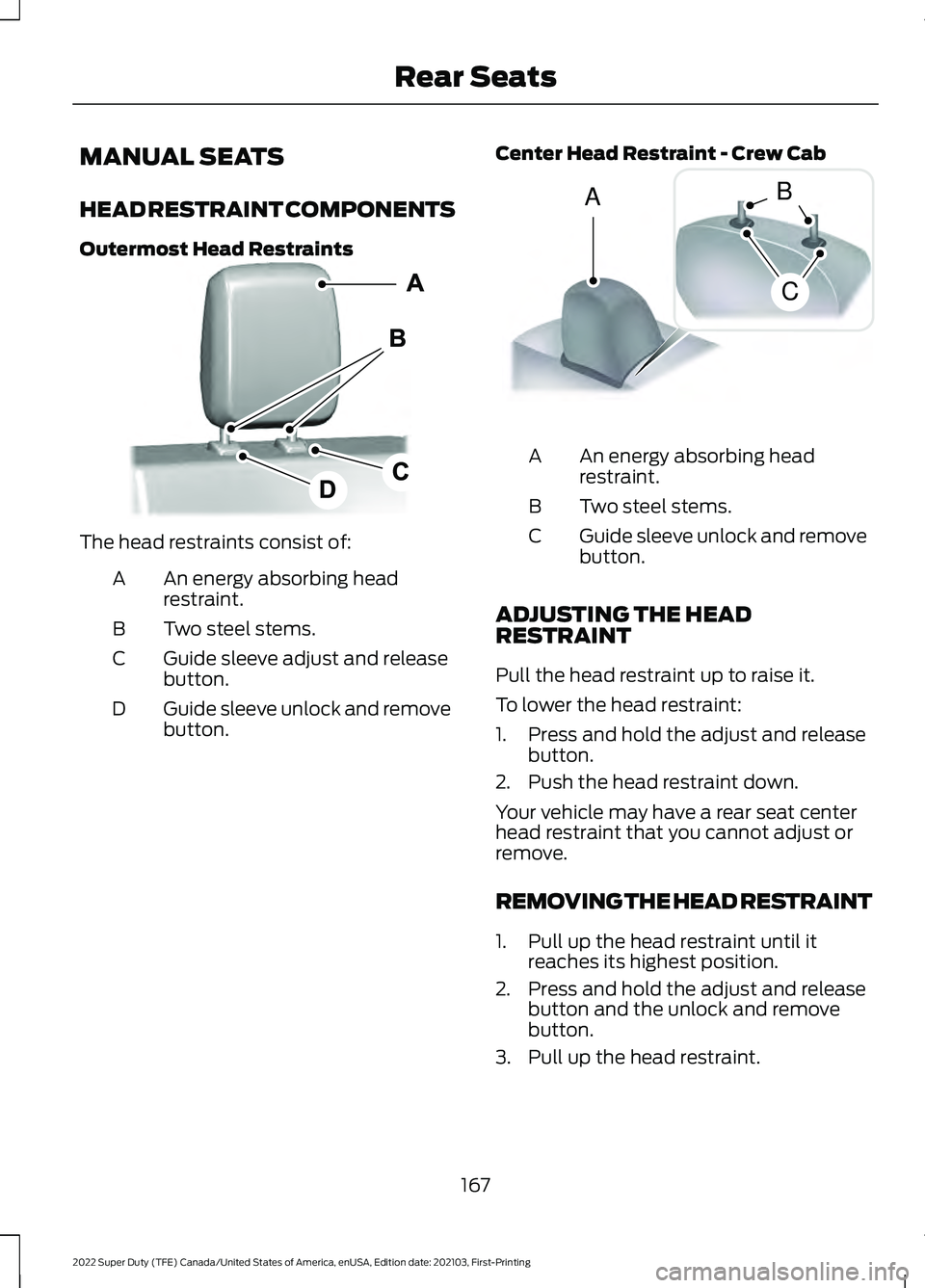 FORD F-350 2022  Owners Manual MANUAL SEATS
HEAD RESTRAINT COMPONENTS
Outermost Head Restraints
The head restraints consist of:
An energy absorbing head
restraint.
A
Two steel stems.
B
Guide sleeve adjust and release
button.
C
Guid