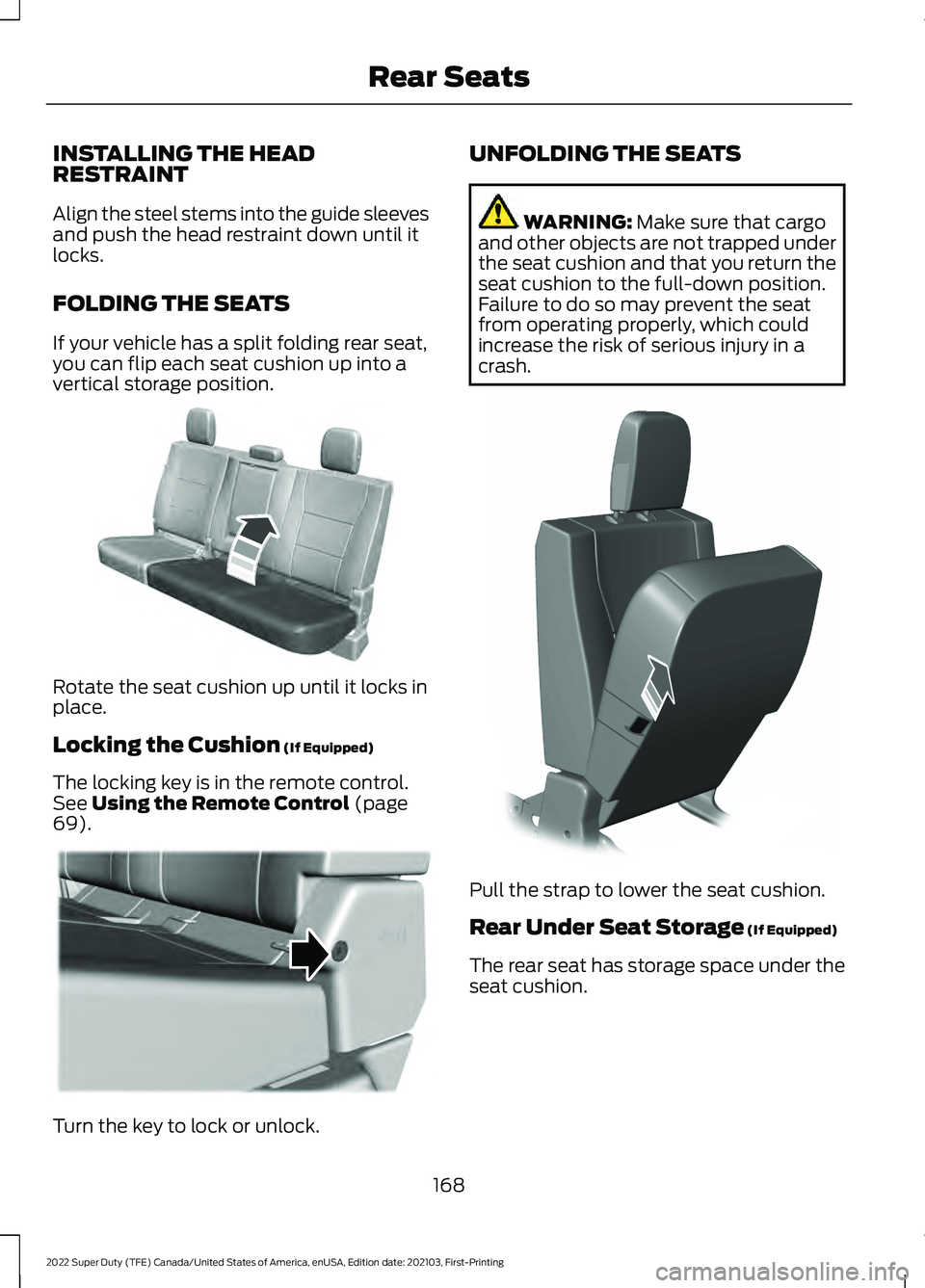 FORD F-350 2022 Owners Manual INSTALLING THE HEAD
RESTRAINT
Align the steel stems into the guide sleeves
and push the head restraint down until it
locks.
FOLDING THE SEATS
If your vehicle has a split folding rear seat,
you can fli FORD F-350 2022 Owners Manual INSTALLING THE HEAD
RESTRAINT
Align the steel stems into the guide sleeves
and push the head restraint down until it
locks.
FOLDING THE SEATS
If your vehicle has a split folding rear seat,
you can fli