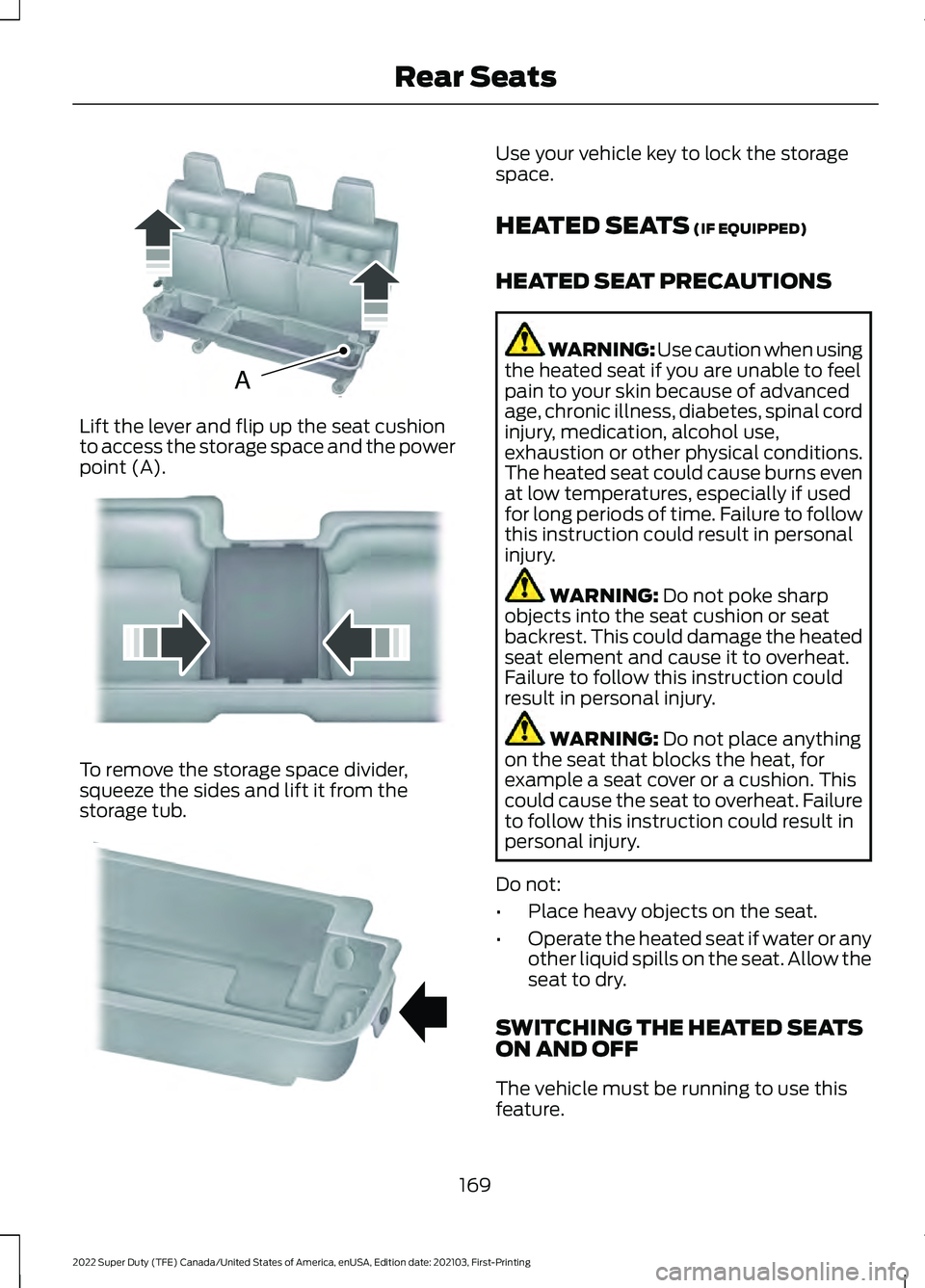 FORD F-350 2022 Owners Manual Lift the lever and flip up the seat cushion
to access the storage space and the power
point (A).
To remove the storage space divider,
squeeze the sides and lift it from the
storage tub. Use your vehic FORD F-350 2022 Owners Manual Lift the lever and flip up the seat cushion
to access the storage space and the power
point (A).
To remove the storage space divider,
squeeze the sides and lift it from the
storage tub. Use your vehic