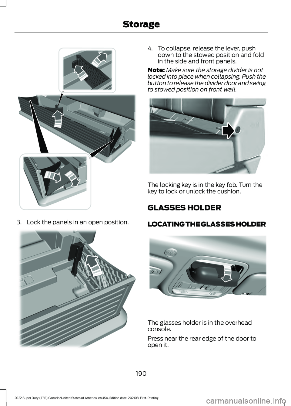 FORD F-350 2022  Owners Manual 3. Lock the panels in an open position. 4. To collapse, release the lever, push
down to the stowed position and fold
in the side and front panels.
Note: Make sure the storage divider is not
locked int