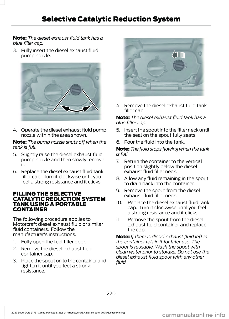 FORD F-350 2022  Owners Manual Note:
The diesel exhaust fluid tank has a
blue filler cap.
3. Fully insert the diesel exhaust fluid pump nozzle. 4.
Operate the diesel exhaust fluid pump
nozzle within the area shown.
Note: The pump n