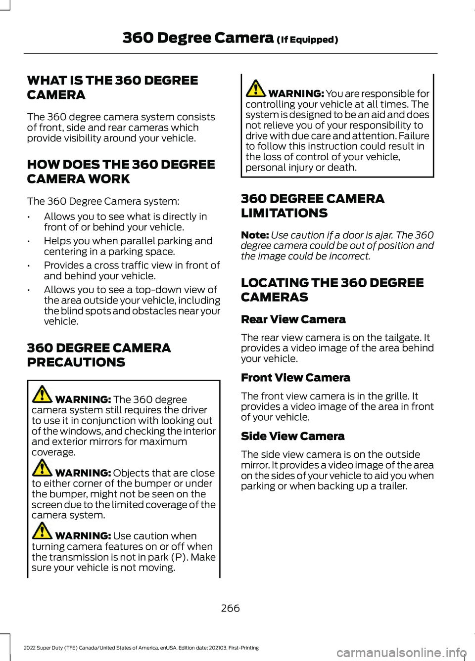 FORD F-350 2022  Owners Manual WHAT IS THE 360 DEGREE
CAMERA
The 360 degree camera system consists
of front, side and rear cameras which
provide visibility around your vehicle.
HOW DOES THE 360 DEGREE
CAMERA WORK
The 360 Degree Cam