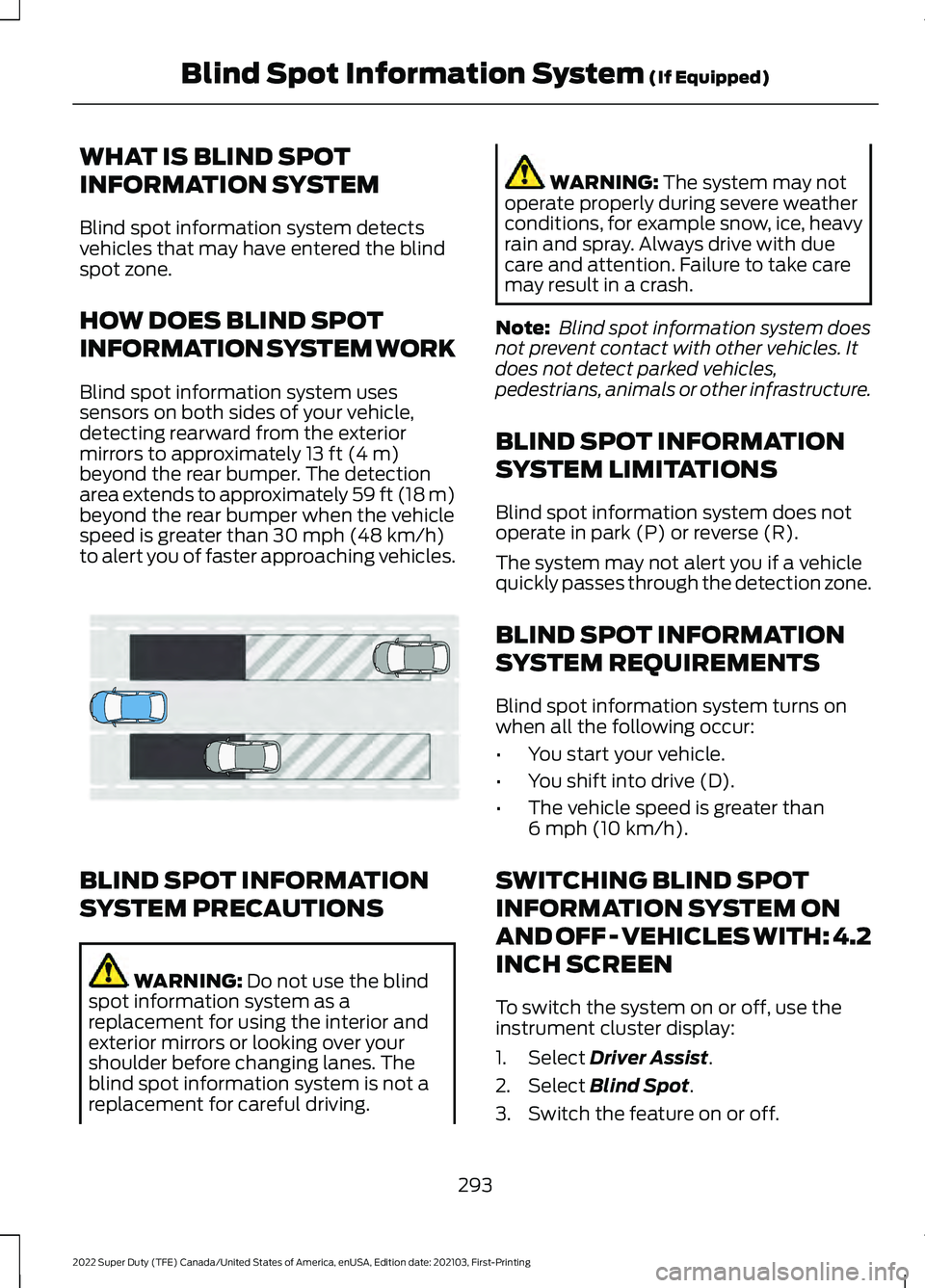 FORD F-350 2022  Owners Manual WHAT IS BLIND SPOT
INFORMATION SYSTEM
Blind spot information system detects
vehicles that may have entered the blind
spot zone.
HOW DOES BLIND SPOT
INFORMATION SYSTEM WORK
Blind spot information syste