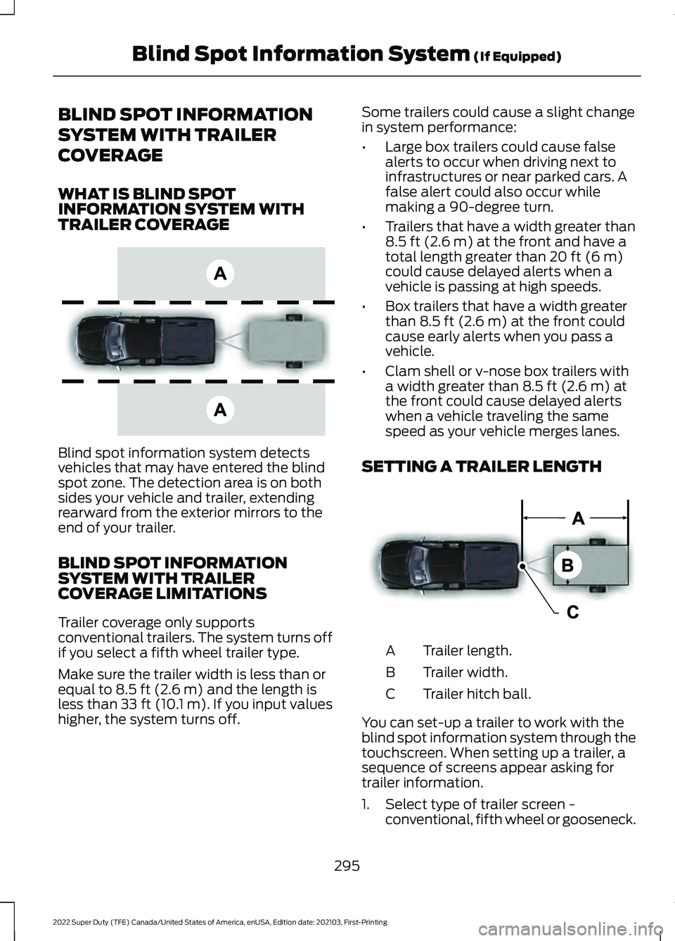 FORD F-350 2022  Owners Manual BLIND SPOT INFORMATION
SYSTEM WITH TRAILER
COVERAGE
WHAT IS BLIND SPOT
INFORMATION SYSTEM WITH
TRAILER COVERAGE
Blind spot information system detects
vehicles that may have entered the blind
spot zone