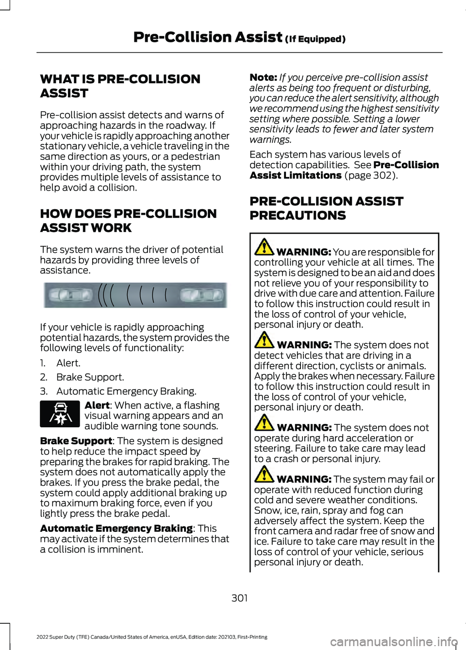 FORD F-350 2022  Owners Manual WHAT IS PRE-COLLISION
ASSIST
Pre-collision assist detects and warns of
approaching hazards in the roadway. If
your vehicle is rapidly approaching another
stationary vehicle, a vehicle traveling in the