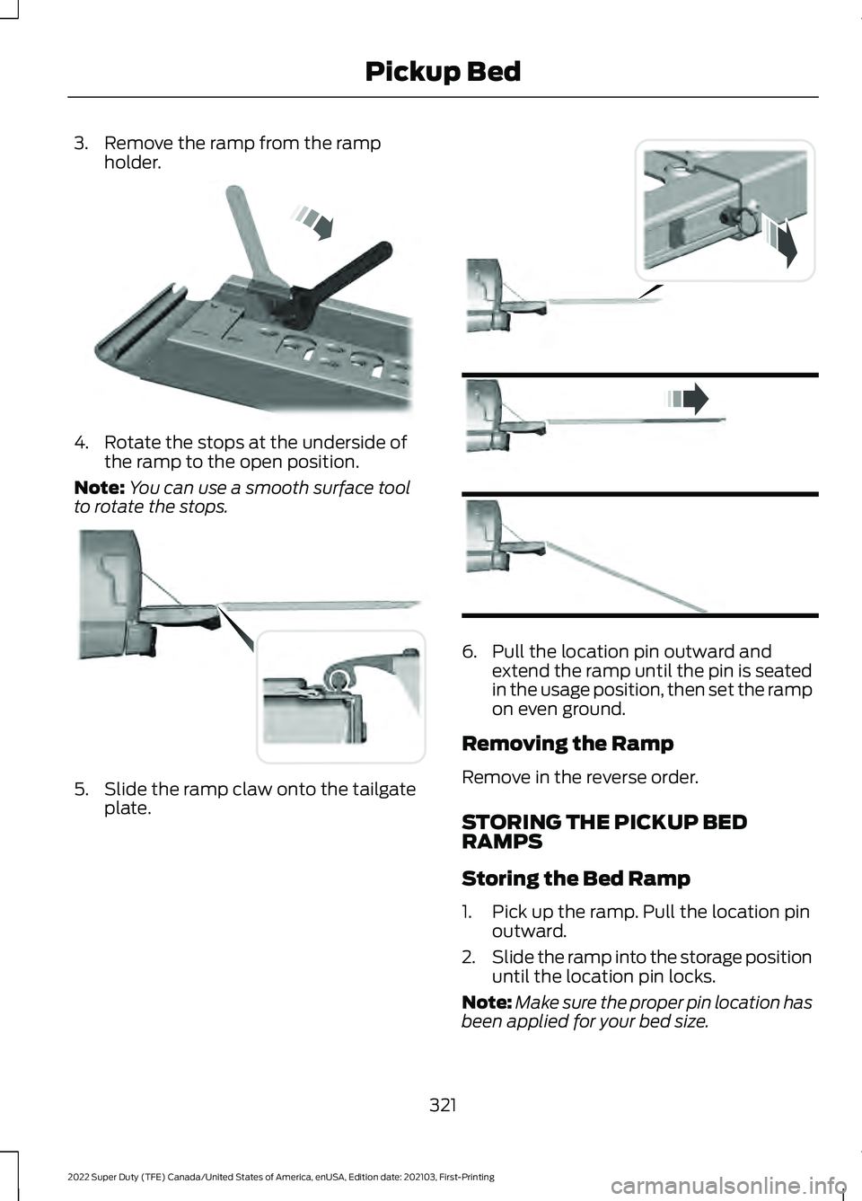 FORD F-350 2022  Owners Manual 3. Remove the ramp from the ramp
holder. 4. Rotate the stops at the underside of
the ramp to the open position.
Note: You can use a smooth surface tool
to rotate the stops. 5. Slide the ramp claw onto